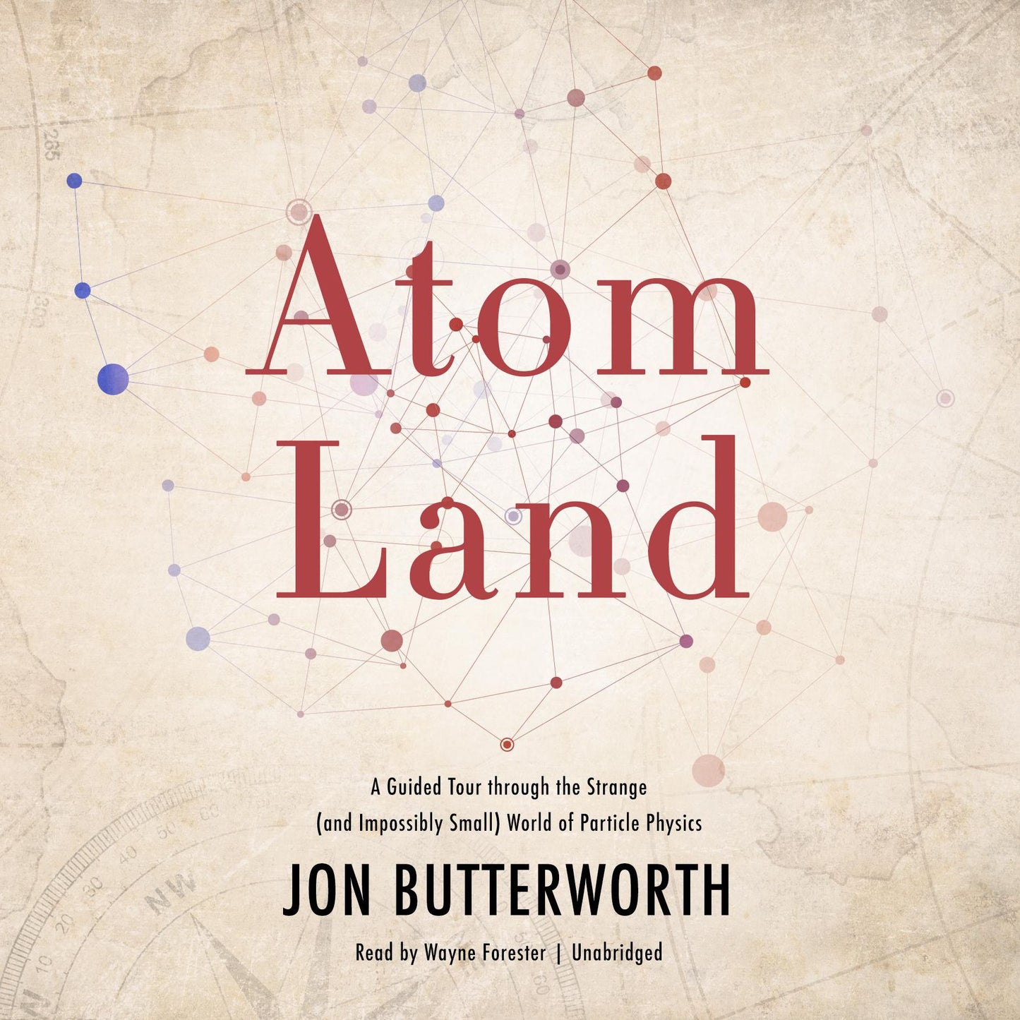Atom Land: A Guided Tour through the Strange (and Impossibly Small) World of Particle Physics