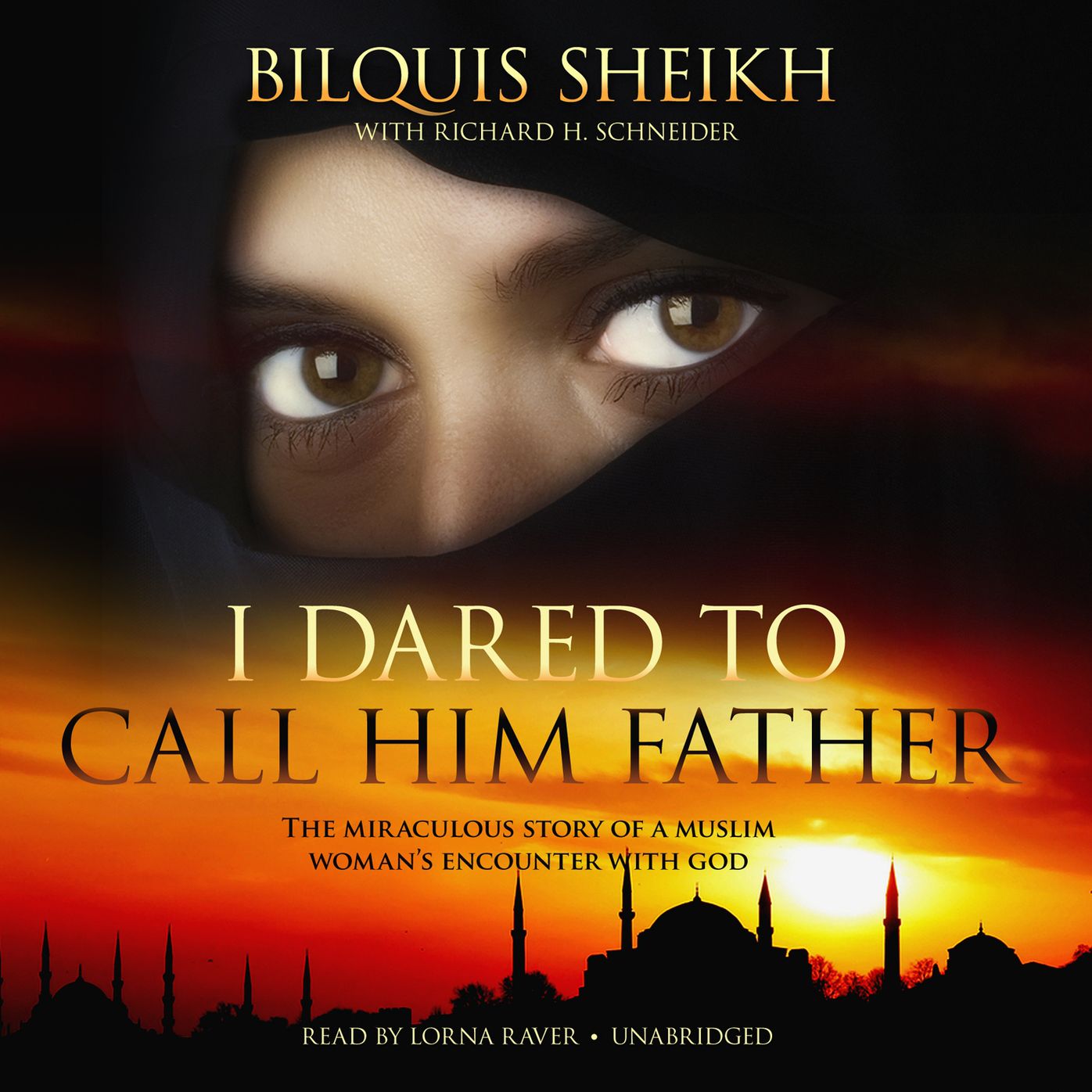 I Dared to Call Him Father: The Miraculous Story of a Muslim Woman's Encounter with God