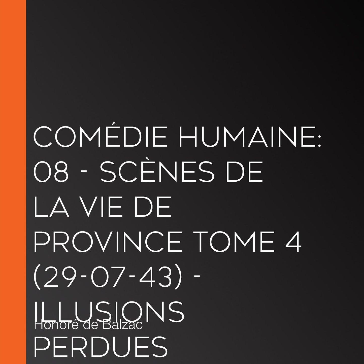 ComÃ©die Humaine: 08 - ScÃ¨nes de la vie de province tome 4 (29-07-43) - Illusions perdues