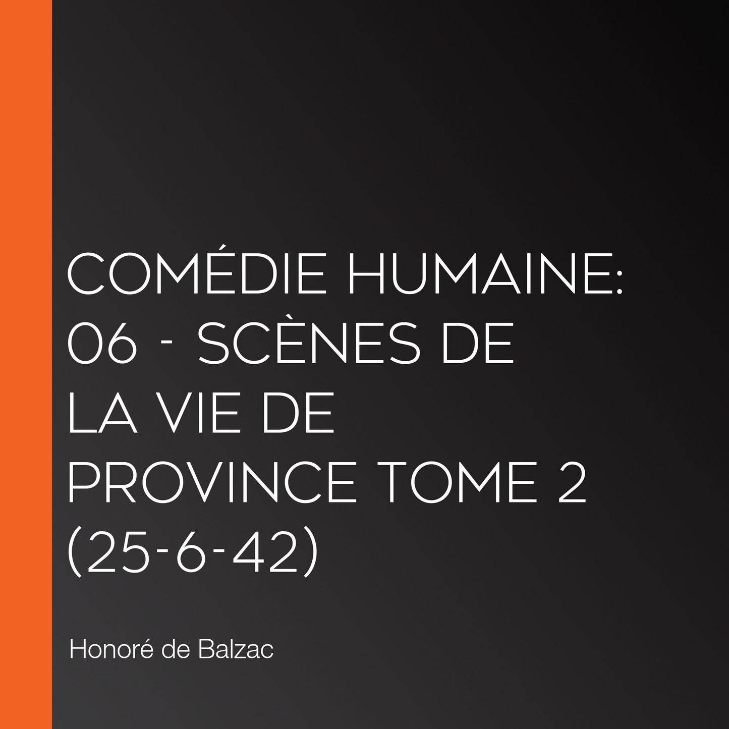 ComÃ©die Humaine: 06 - ScÃ¨nes de la vie de province tome 2 (25-6-42)