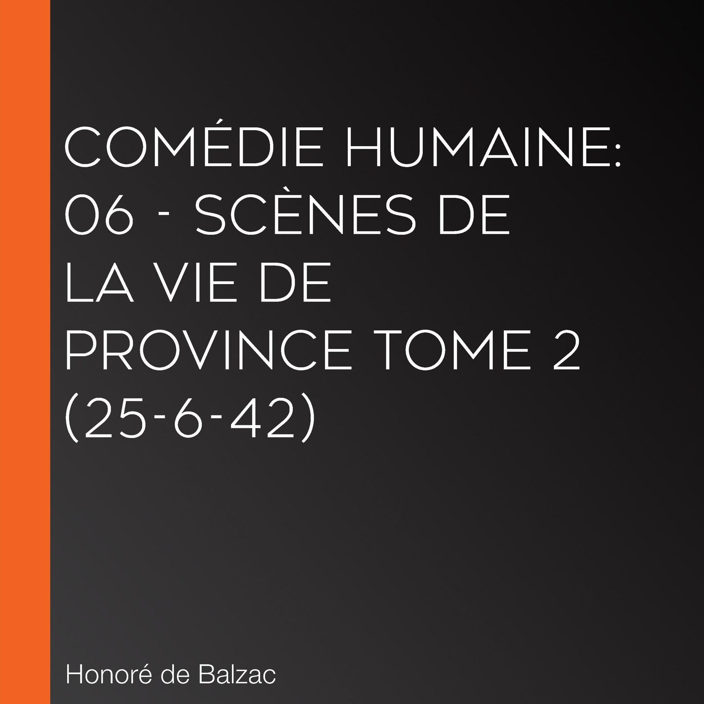 ComÃ©die Humaine: 06 - ScÃ¨nes de la vie de province tome 2 (25-6-42)
