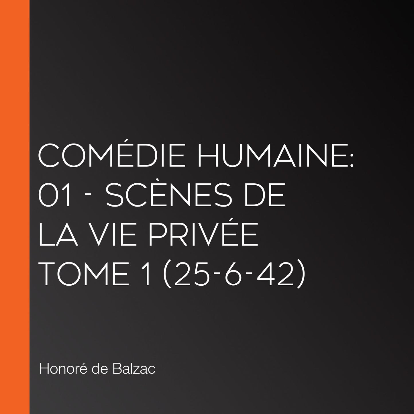 ComÃ©die Humaine: 01 - ScÃ¨nes de la vie privÃ©e tome 1 (25-6-42)
