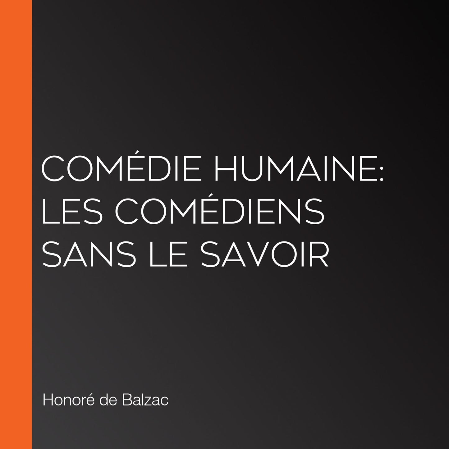 ComÃ©die Humaine: Les ComÃ©diens sans le savoir
