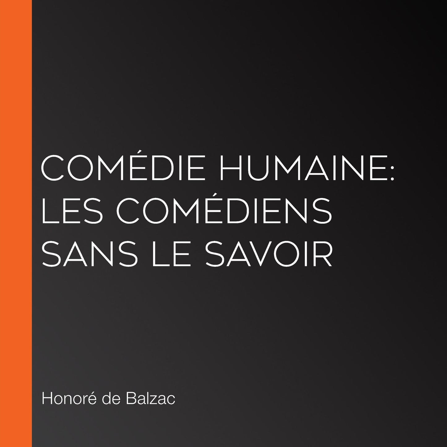 ComÃ©die Humaine: Les ComÃ©diens sans le savoir