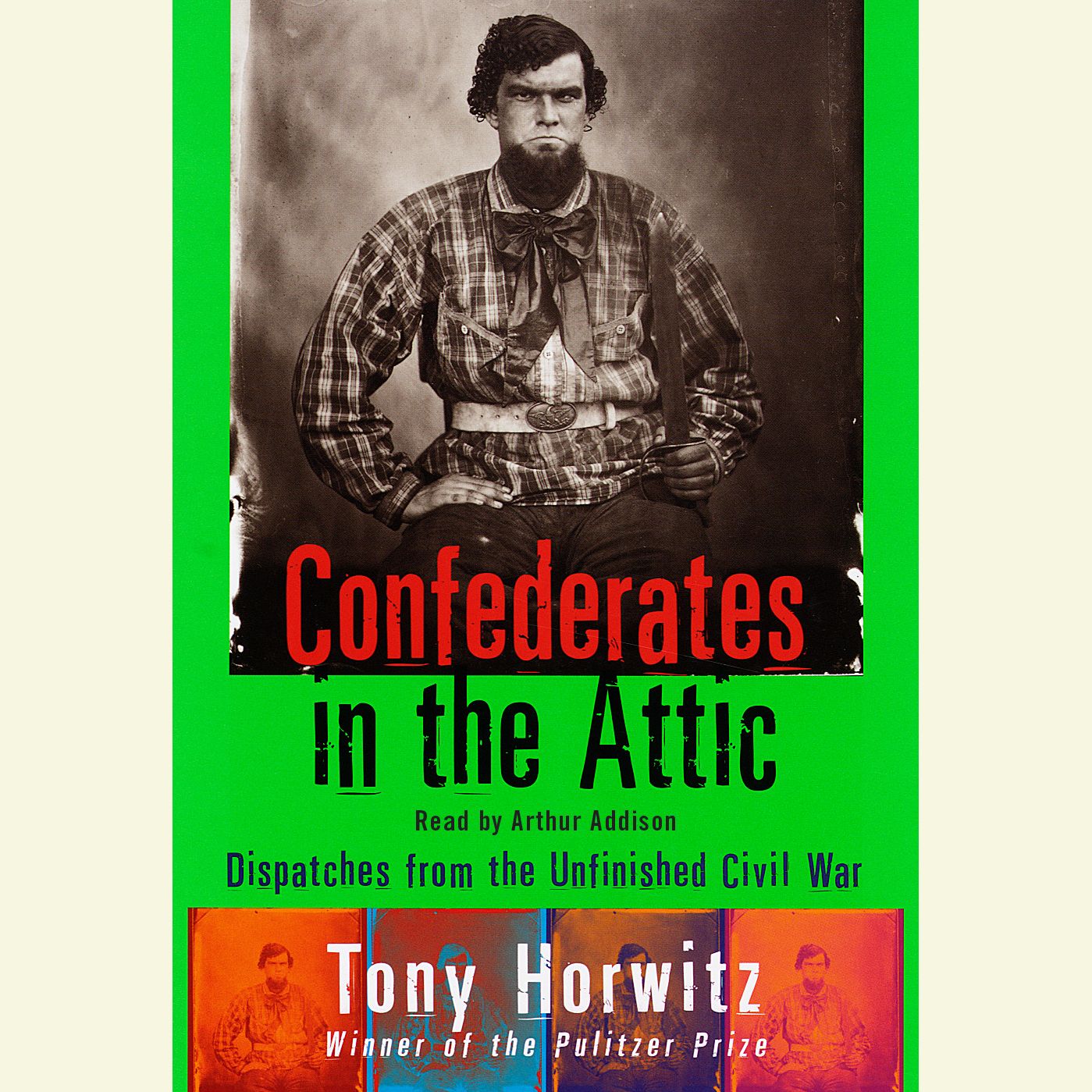 Confederates in the Attic: Dispatches from the Unfinished Civil War