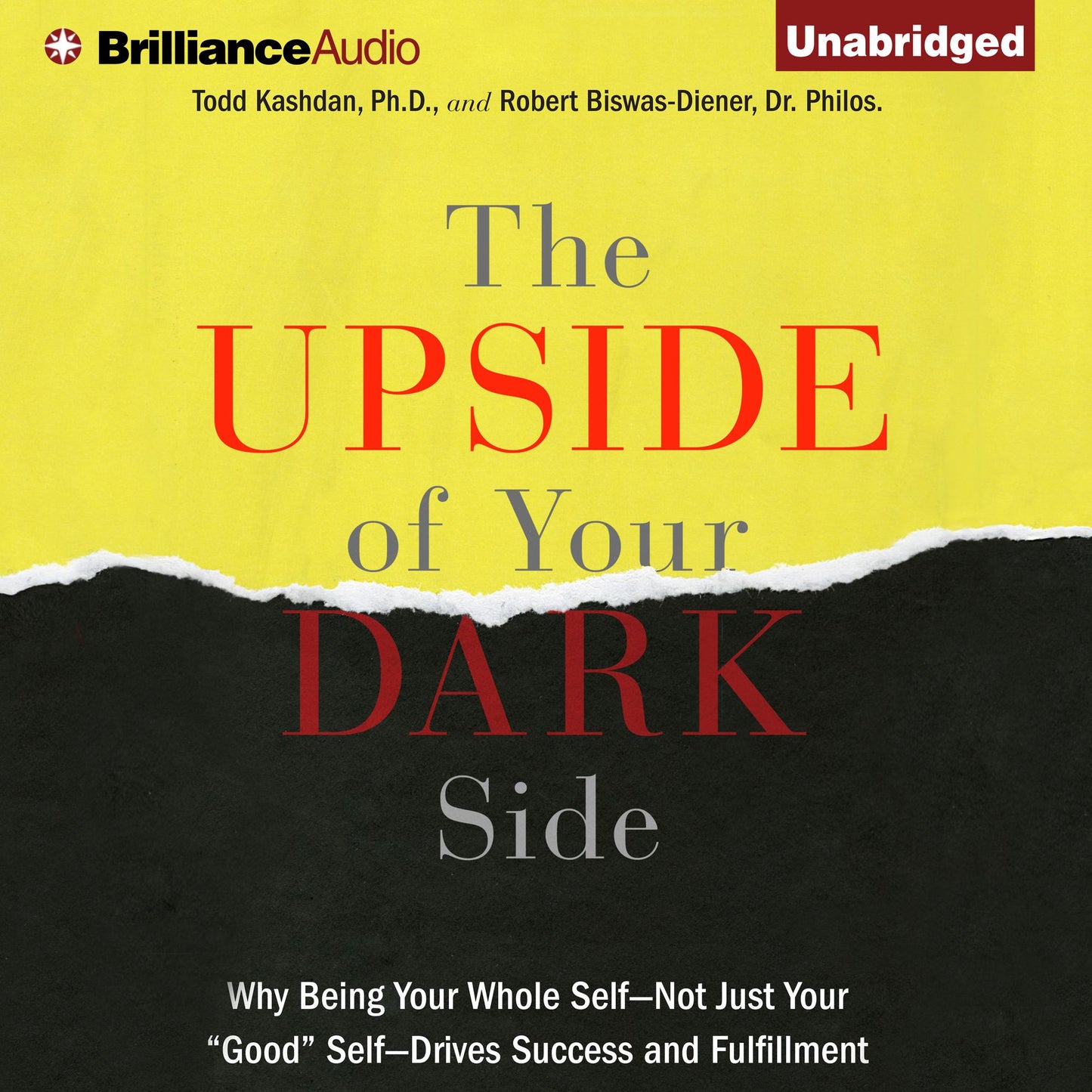 The Upside of Your Dark Side: Why Being Your Whole Self-Not Just Your "Good" Self-Drives Success and Fulfillment
