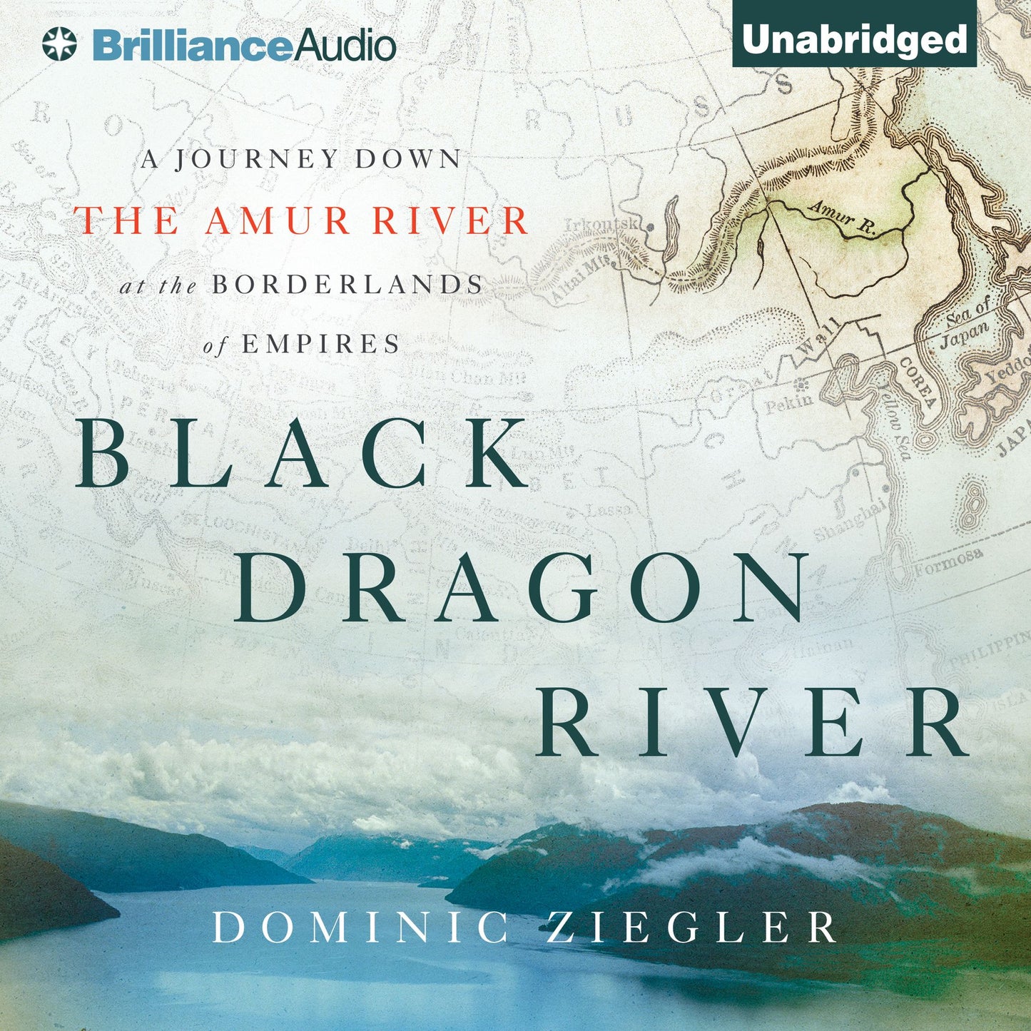 Black Dragon River: A Journey Down the Amur River at the Borderlands of Empires