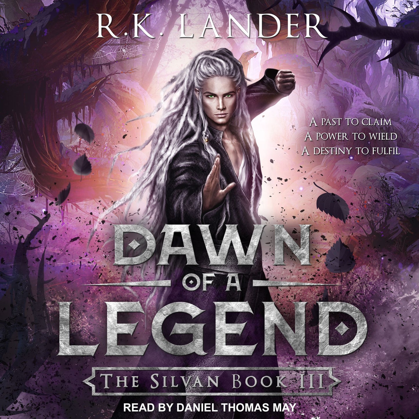 Dawn of a Legend: The Silvan Book III, A Past To Claim, A Power To Wield, A Destiny To Fulfil