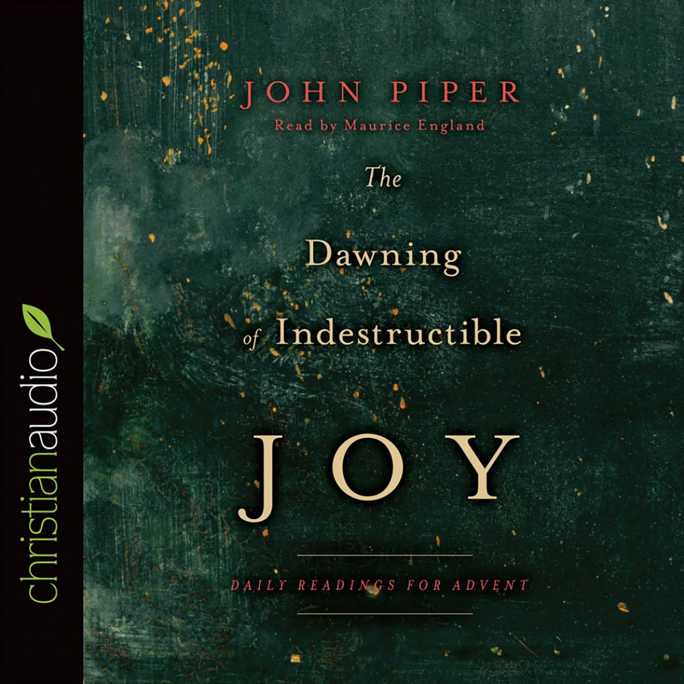 The Dawning of Indestructible Joy: Daily Readings for Advent