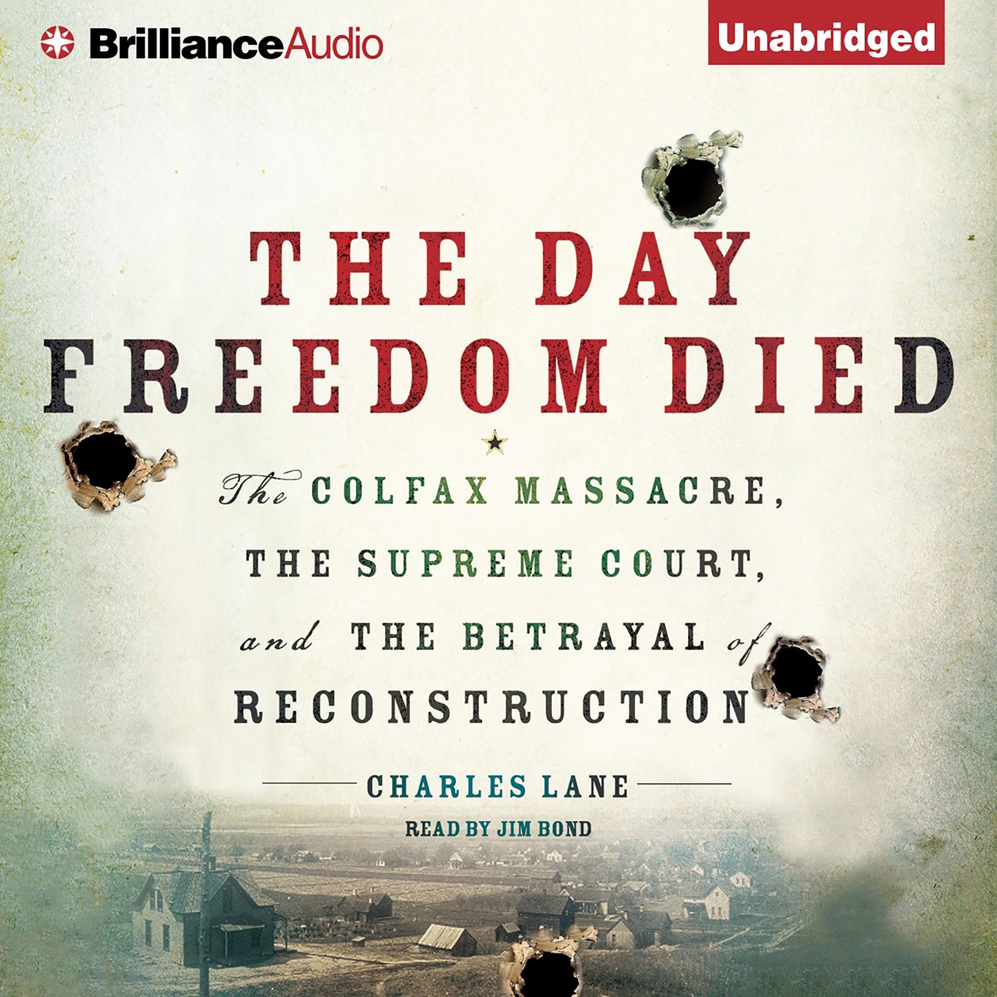 The Day Freedom Died: The Colfax Massacre, the Supreme Court, and the Betrayal of Reconstruction