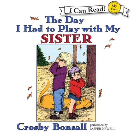 The Day I Had to Play With My Sister: My First I Can Read!