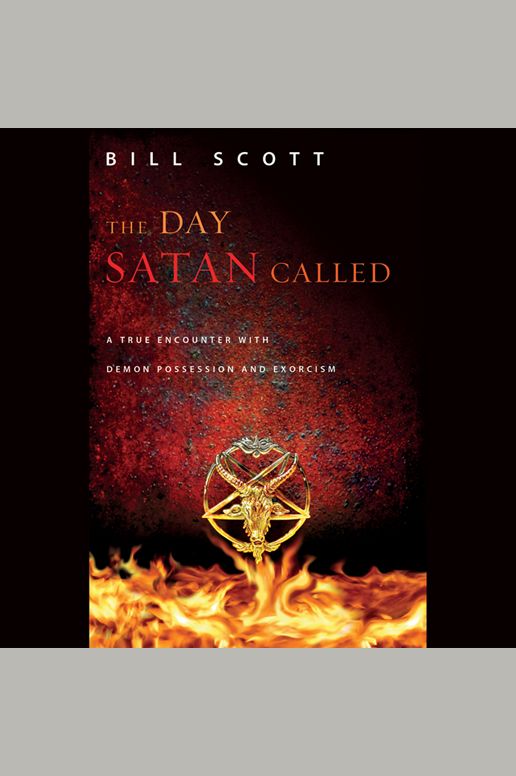 The Day Satan Called: A True Encounter with Demon Possession and Exorcism