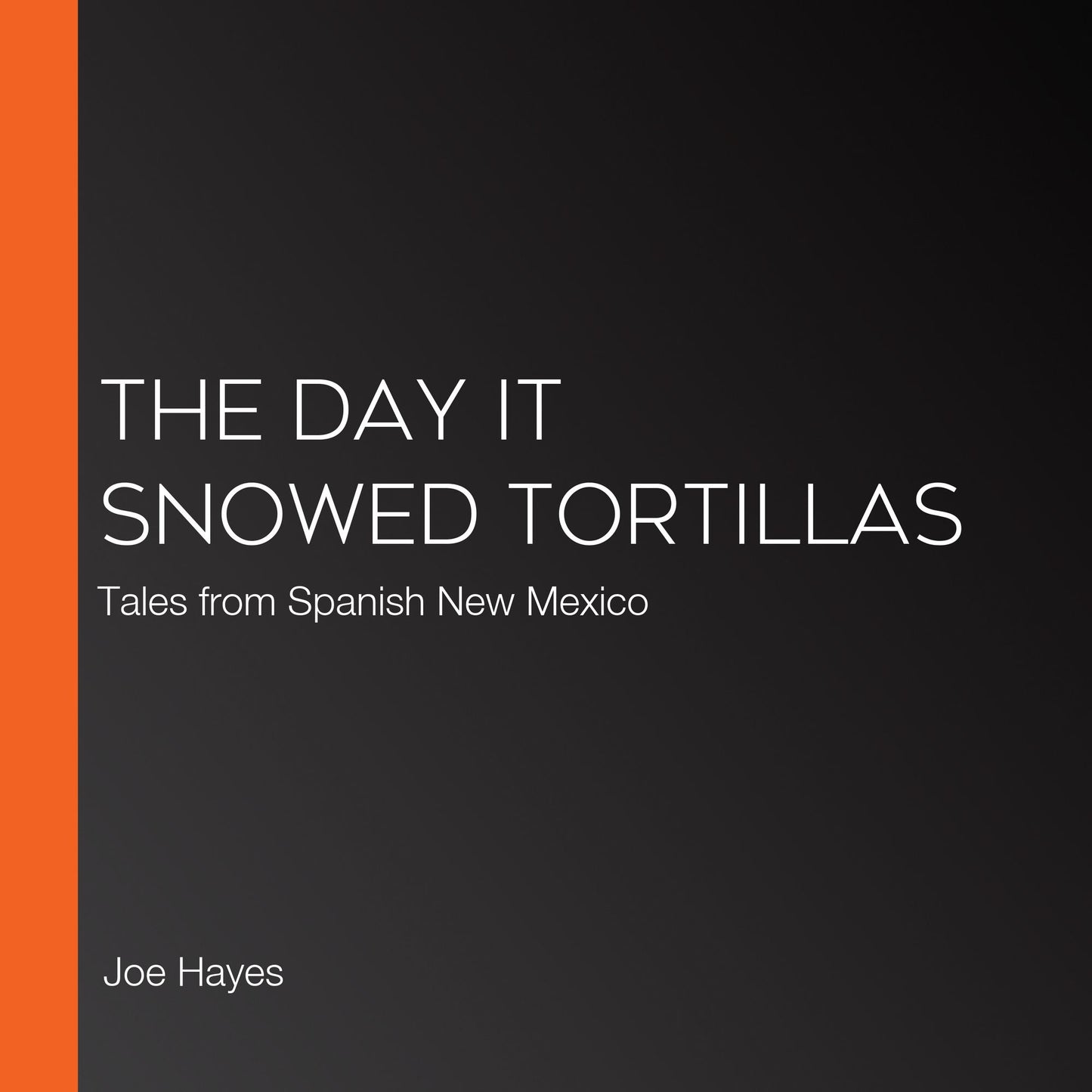 The Day it Snowed Tortillas: Tales from Spanish New Mexico