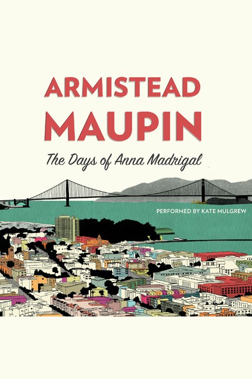 The Days of Anna Madrigal: A Novel