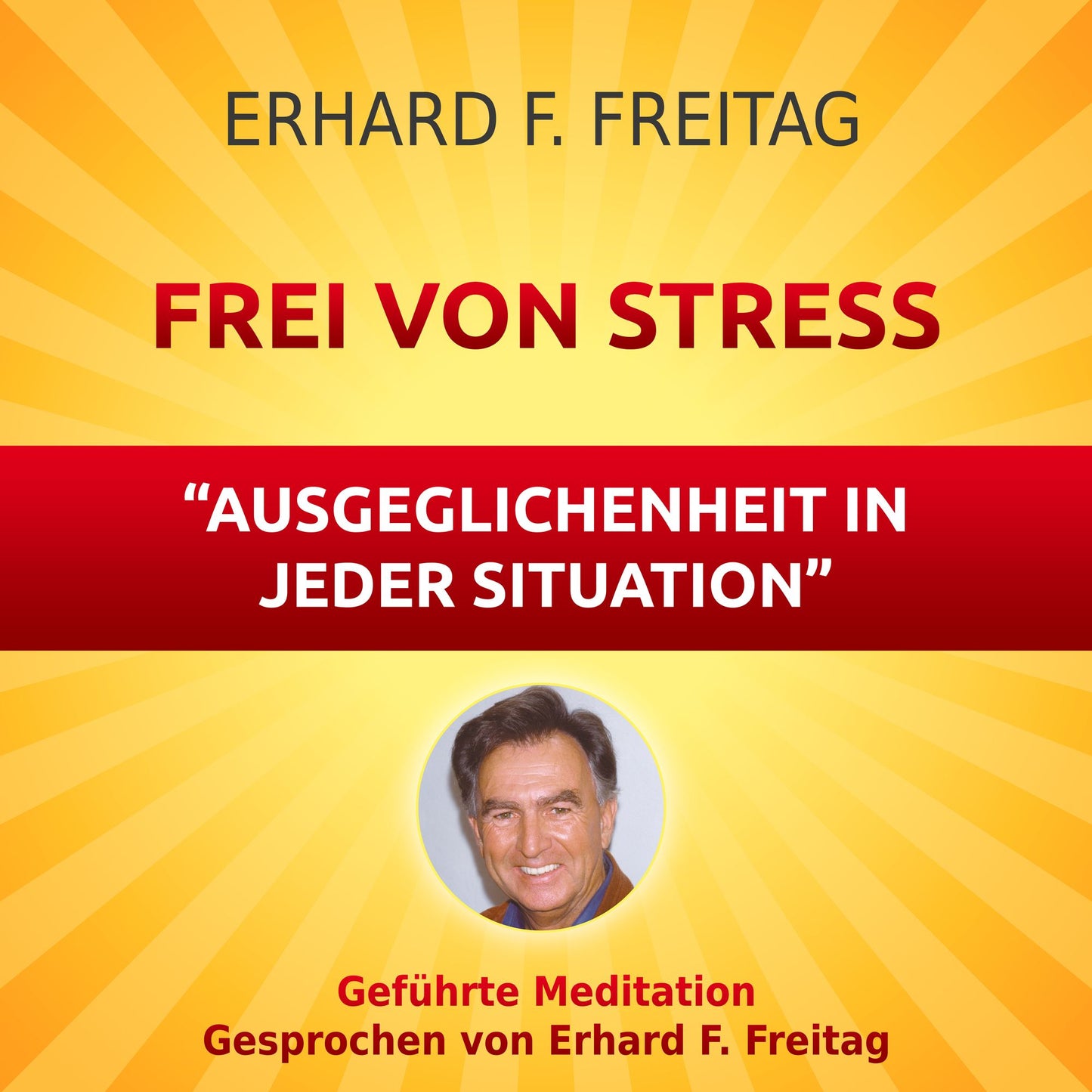 Frei von Stress - Ausgeglichenheit in jeder Situation: Geführte Meditation