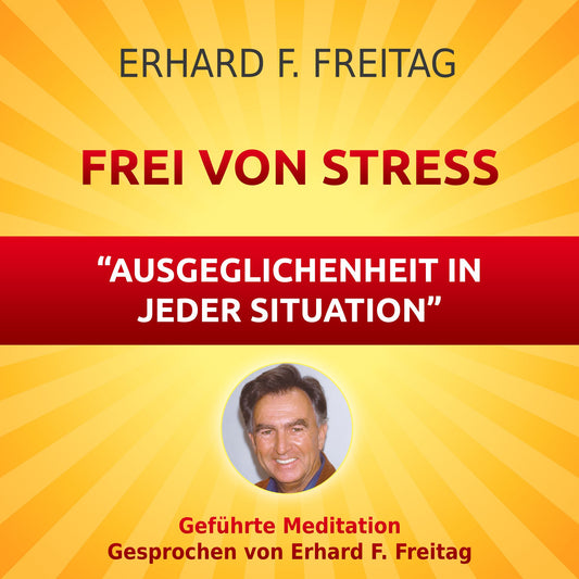 Frei von Stress - Ausgeglichenheit in jeder Situation: Geführte Meditation