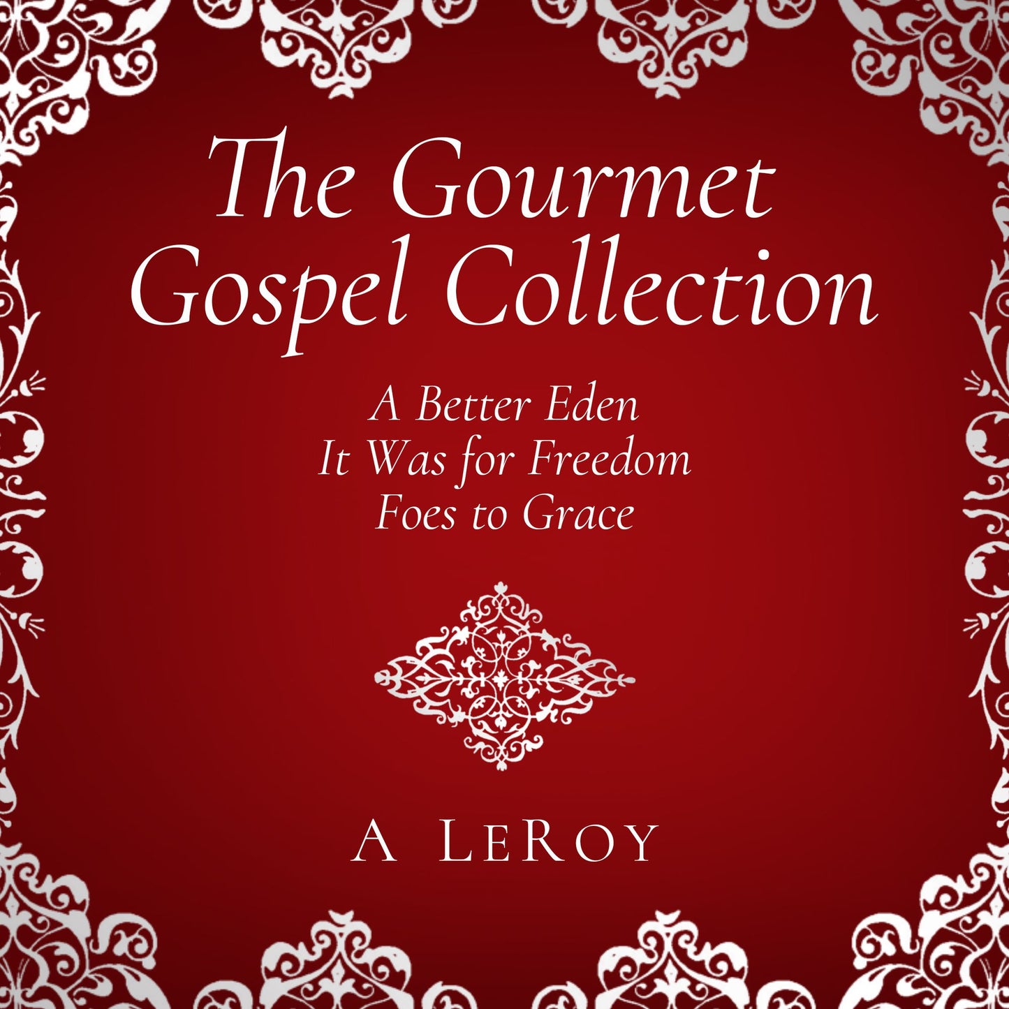 The Gourmet Gospel Collection: A Better Eden/ It Was for Freedom/ Foes to Grace