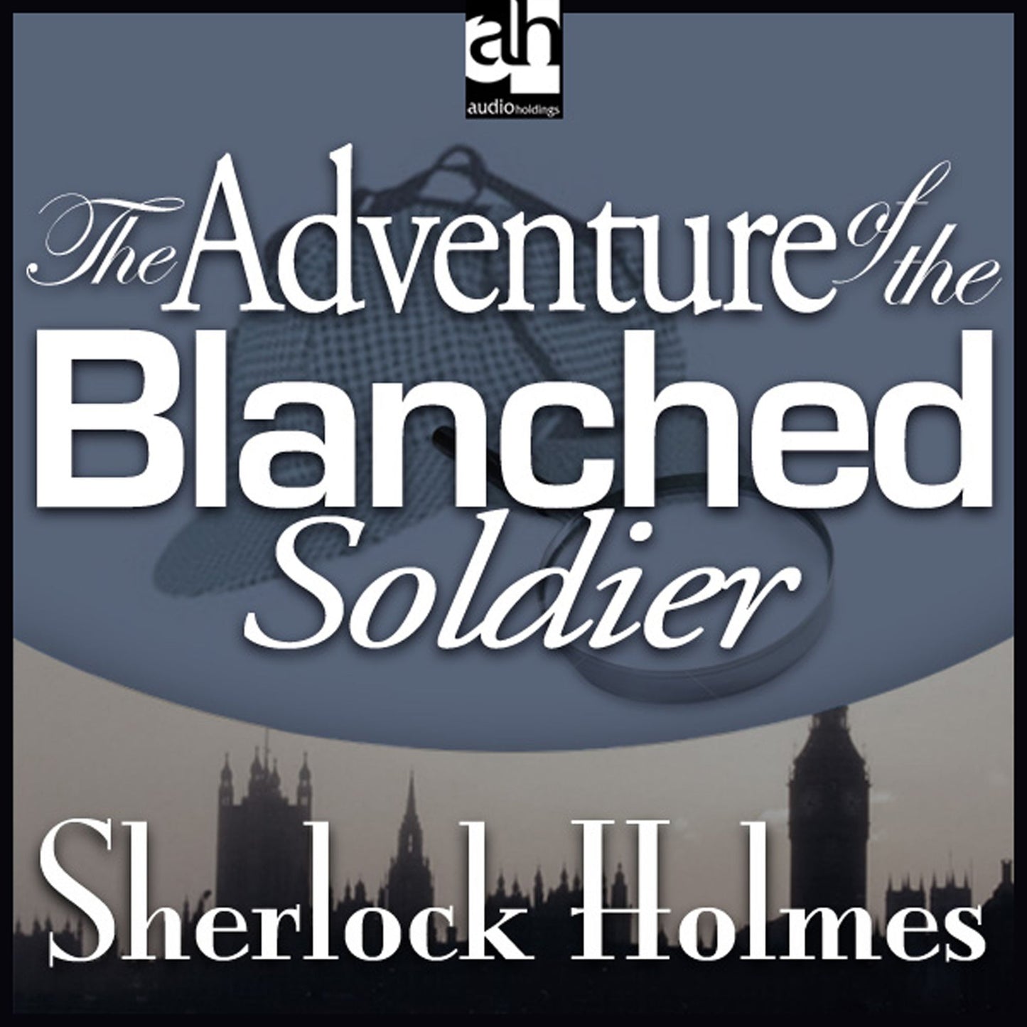 The Adventure of the Blanched Soldier: A Sherlock Holmes Mystery