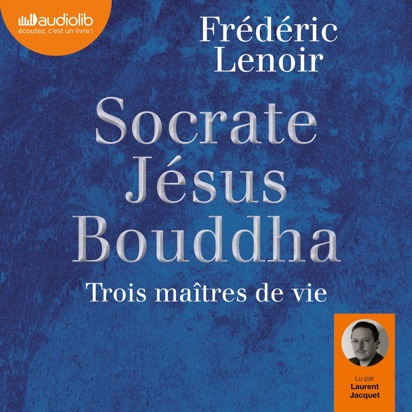 Socrate Jésus Bouddha, trois maîtres de vie (Abridged)