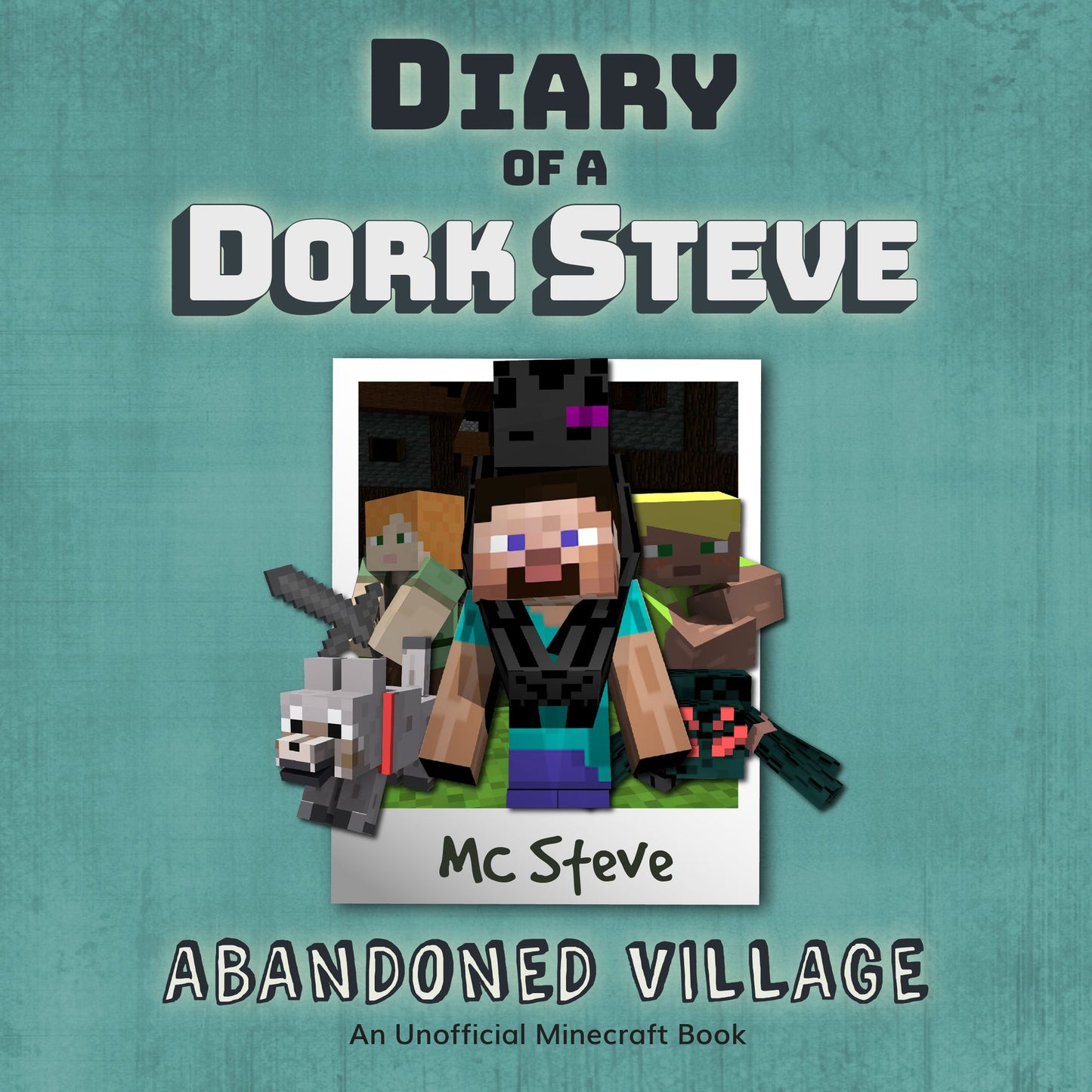 Minecraft: Diary of a Minecraft Dork Steve Book 3: Abandoned Village (An Unofficial Minecraft Diary Book): Abandoned Village