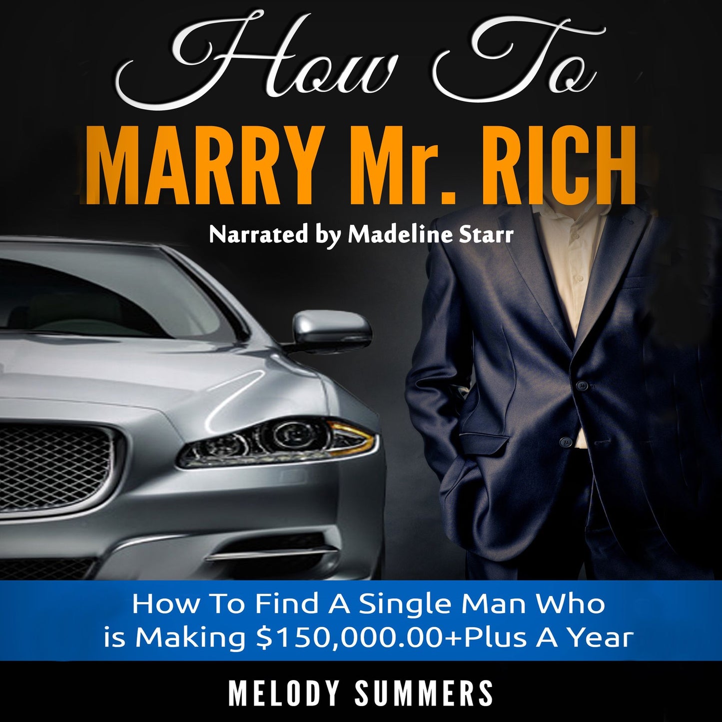 How To Marry Mr. Rich: How To Find A Single Man Who is Making $150,000.00+Plus A Year