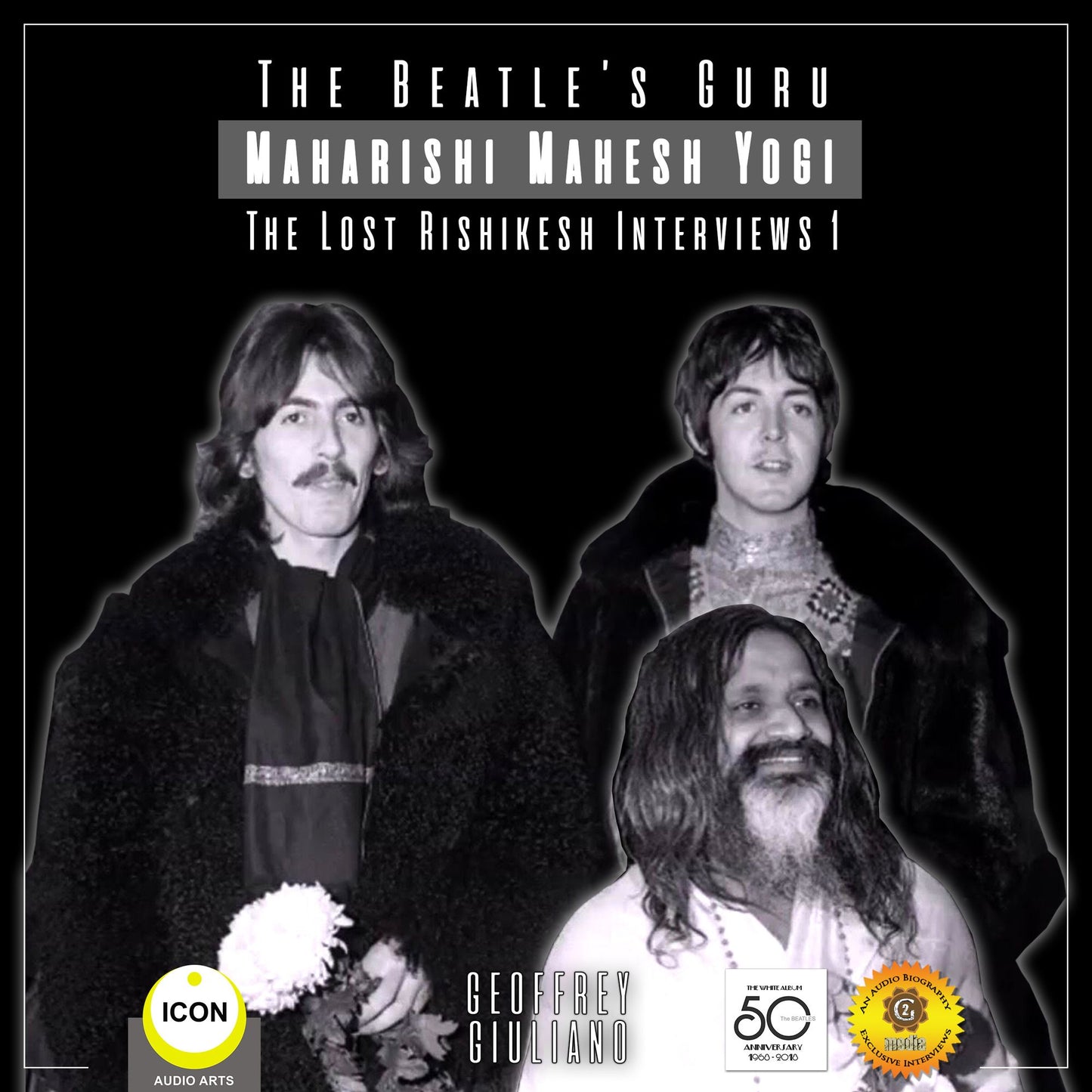 The Beatle's Guru Maharishi Mahesh Yogi: the Lost Rishikesh Interviews, Volume 1