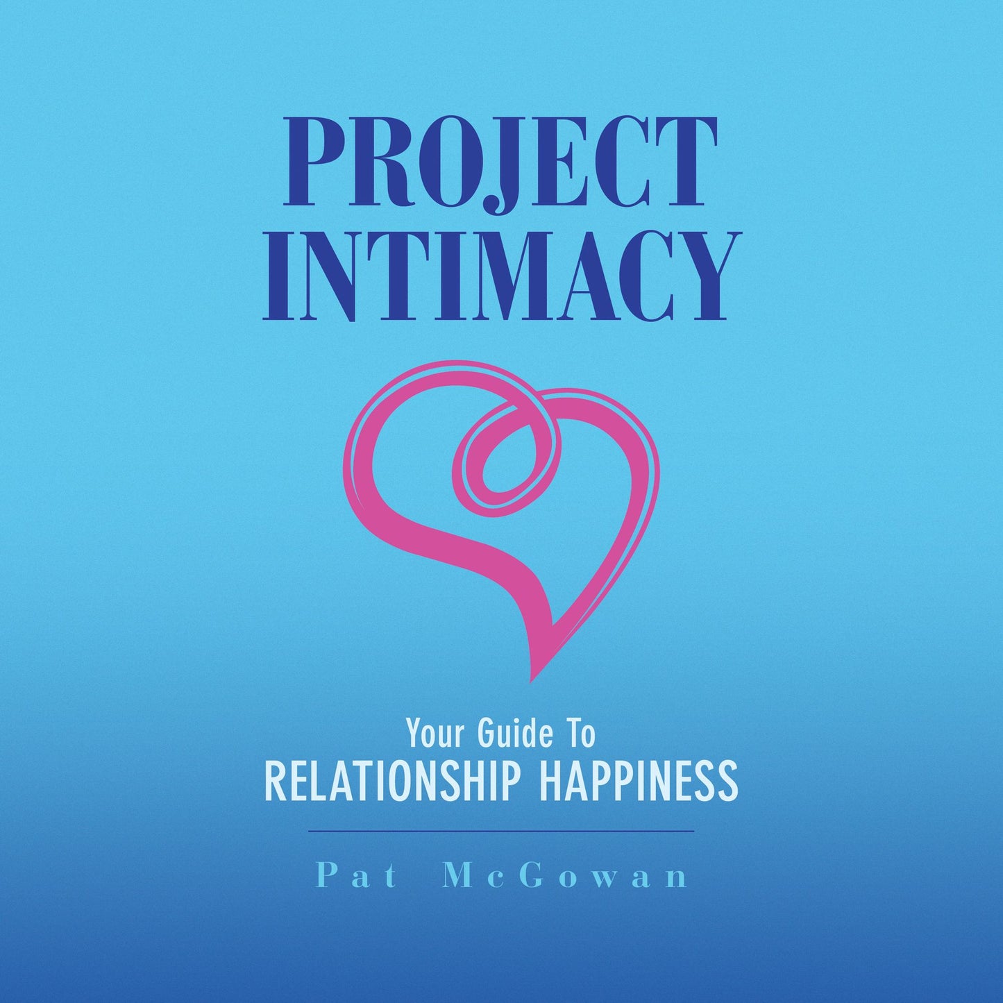 Project Intimacy: Your Guide to Relationship Happiness