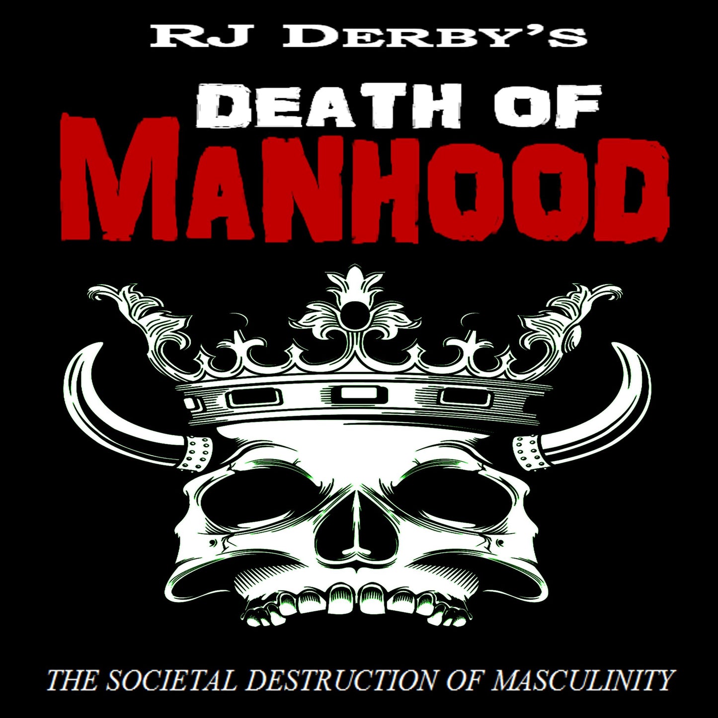 Death of Manhood: The Societal Destruction of Masculinity