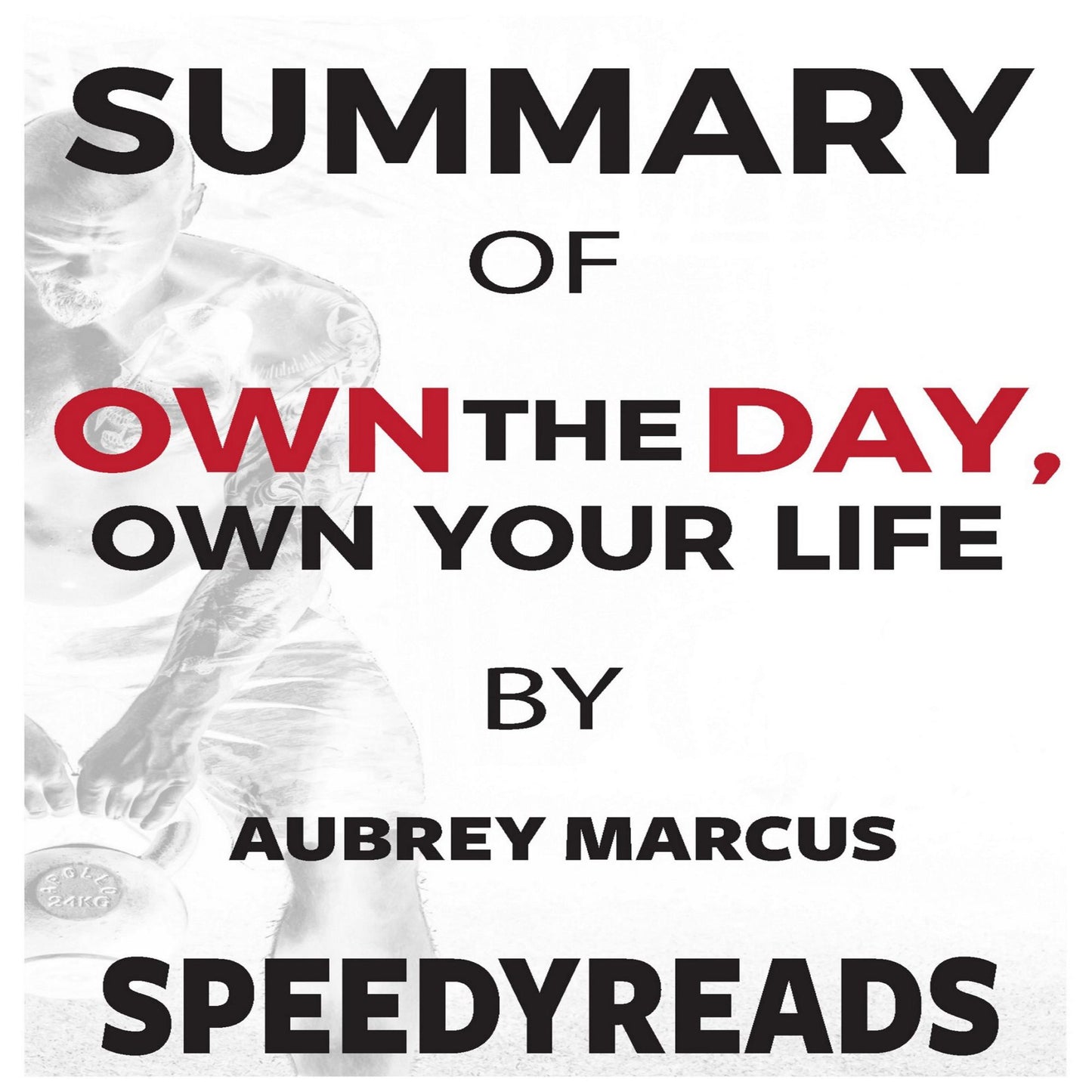 Summary of "Own the Day, Own Your Life" by Aubrey Marcus: Optimized Practices for Waking, Working, Learning, Eating, Training, Playing, Sleeping, and Sex
