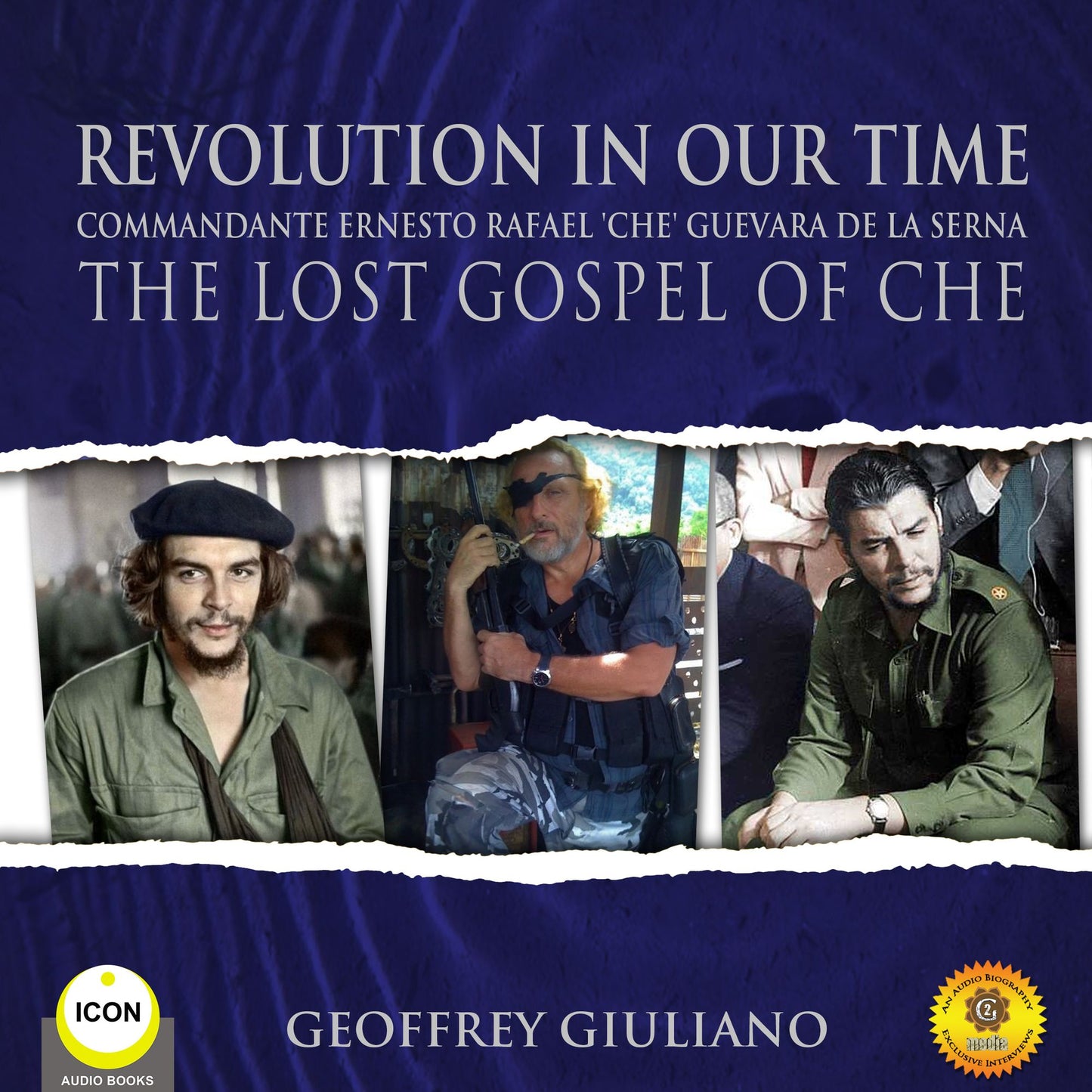 Revolution in Our Time: Commandante Ernesto Rafael 'Che' Guevara De La Serna: The Lost Gospel Of Che