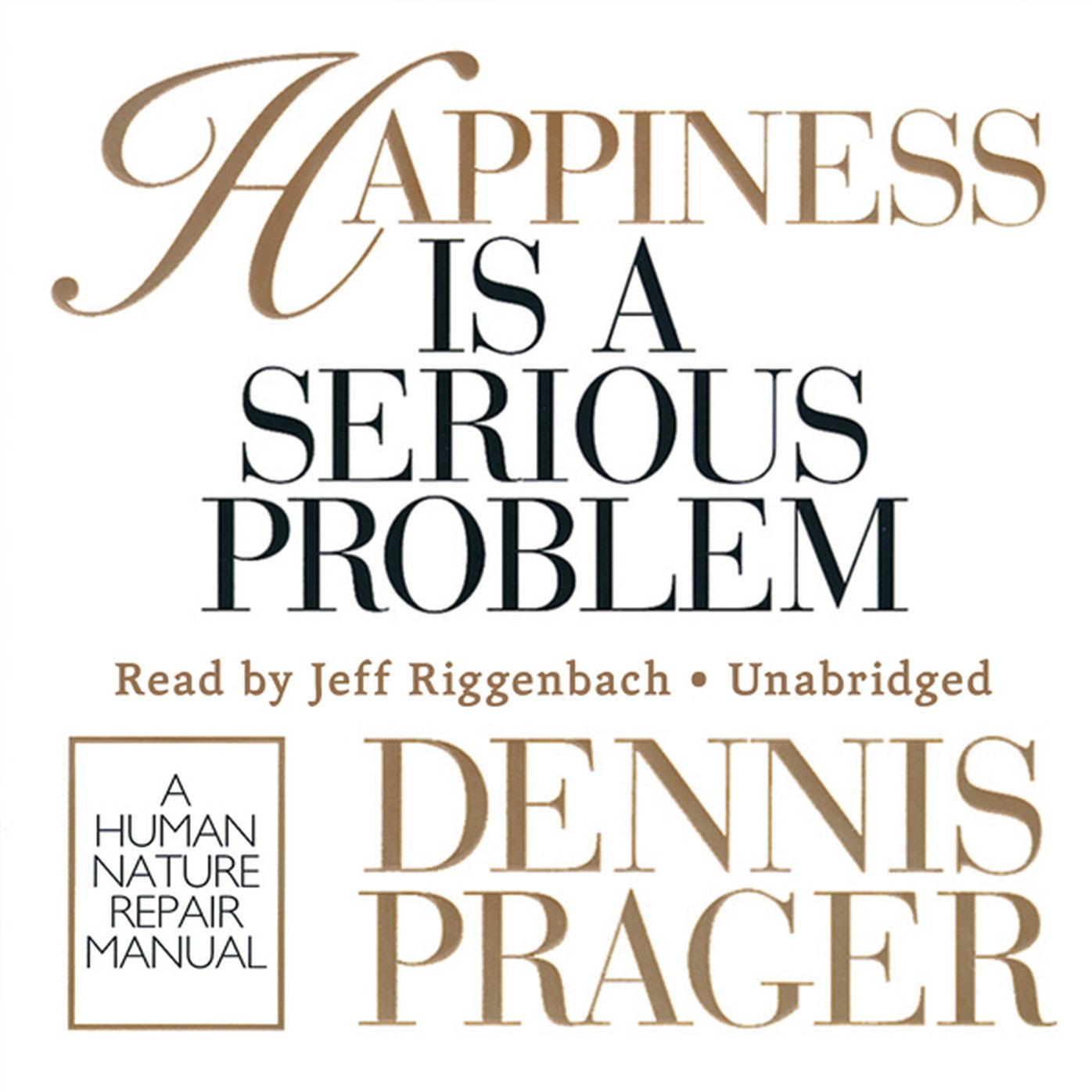 Happiness Is a Serious Problem: A Human Nature Repair Manual