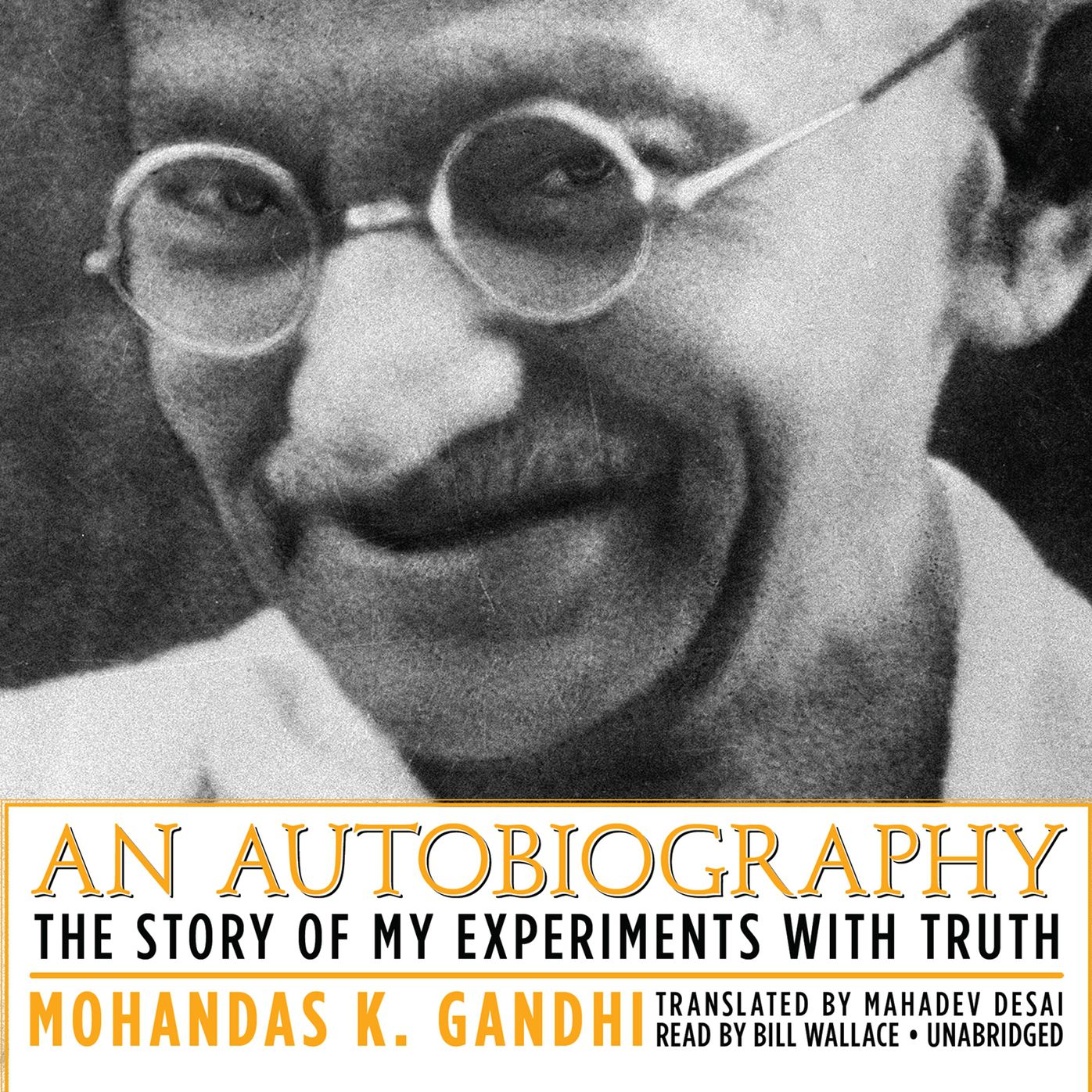 Gandhi: An Autobiography: The Story of My Experiments With Truth