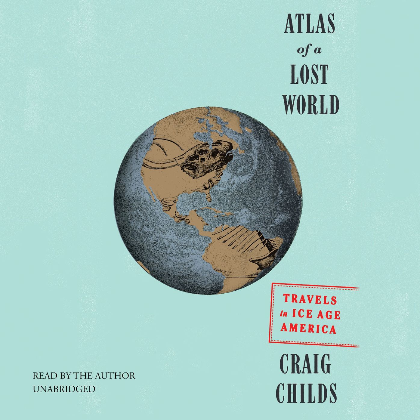 Atlas of a Lost World: Travels in Ice Age America