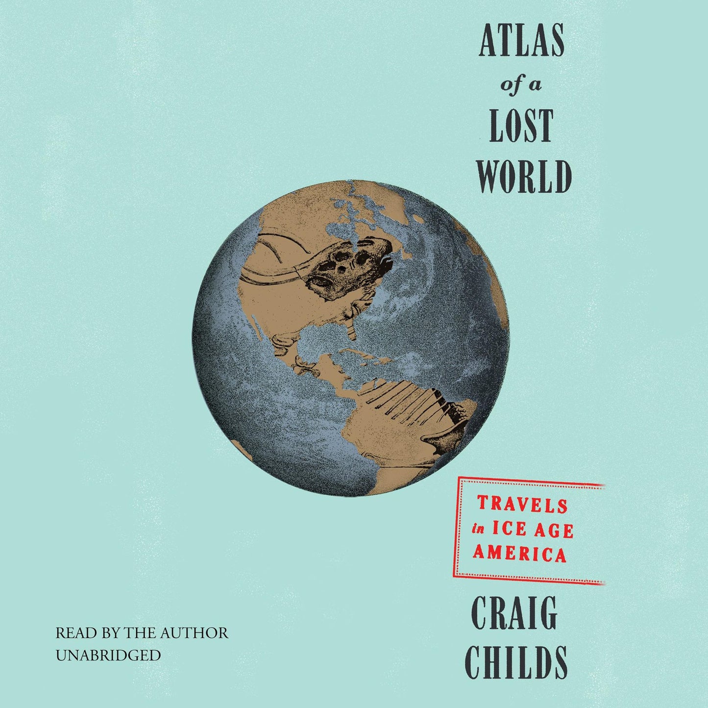 Atlas of a Lost World: Travels in Ice Age America
