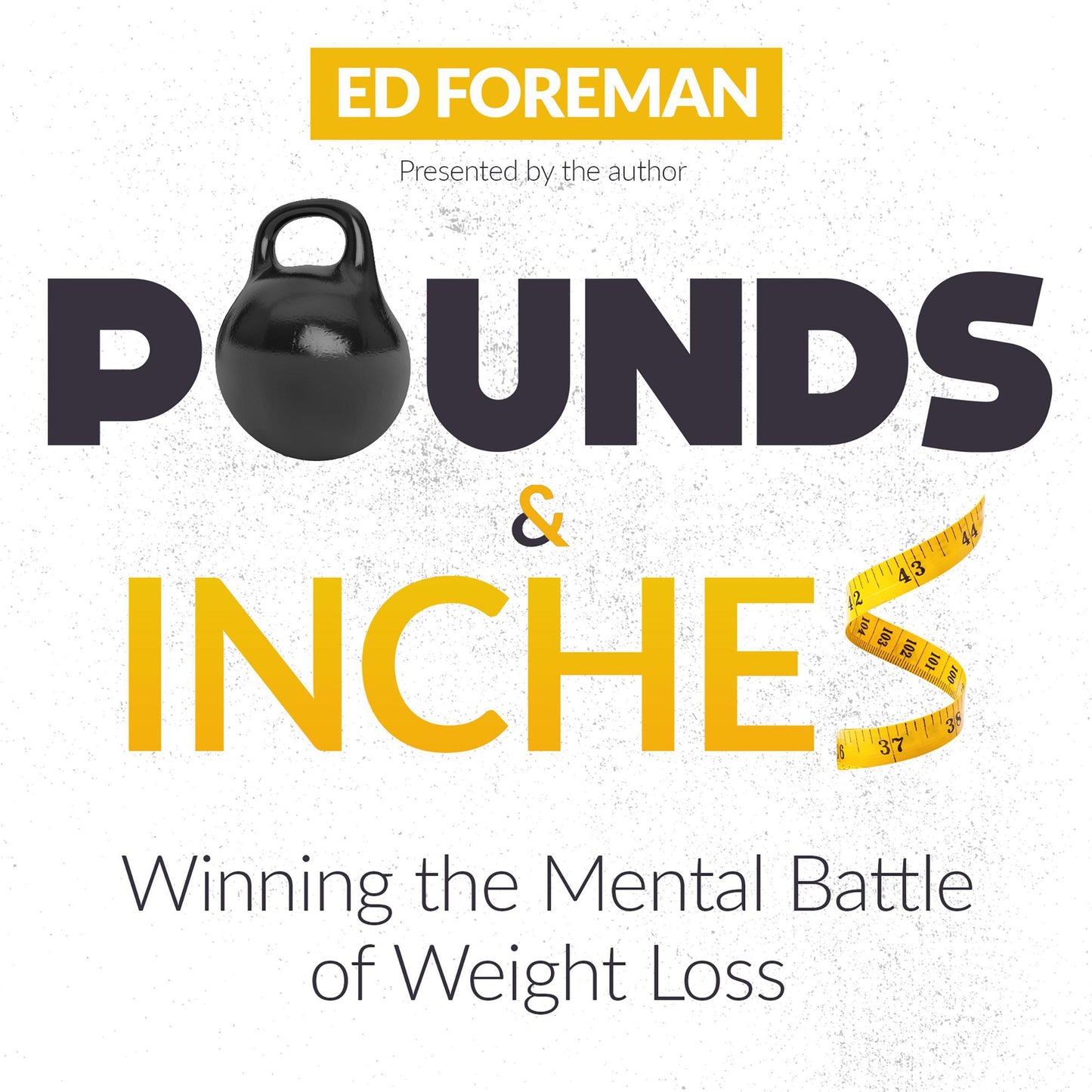 Pounds and Inches: Winning the Mental Battle of Weight Loss