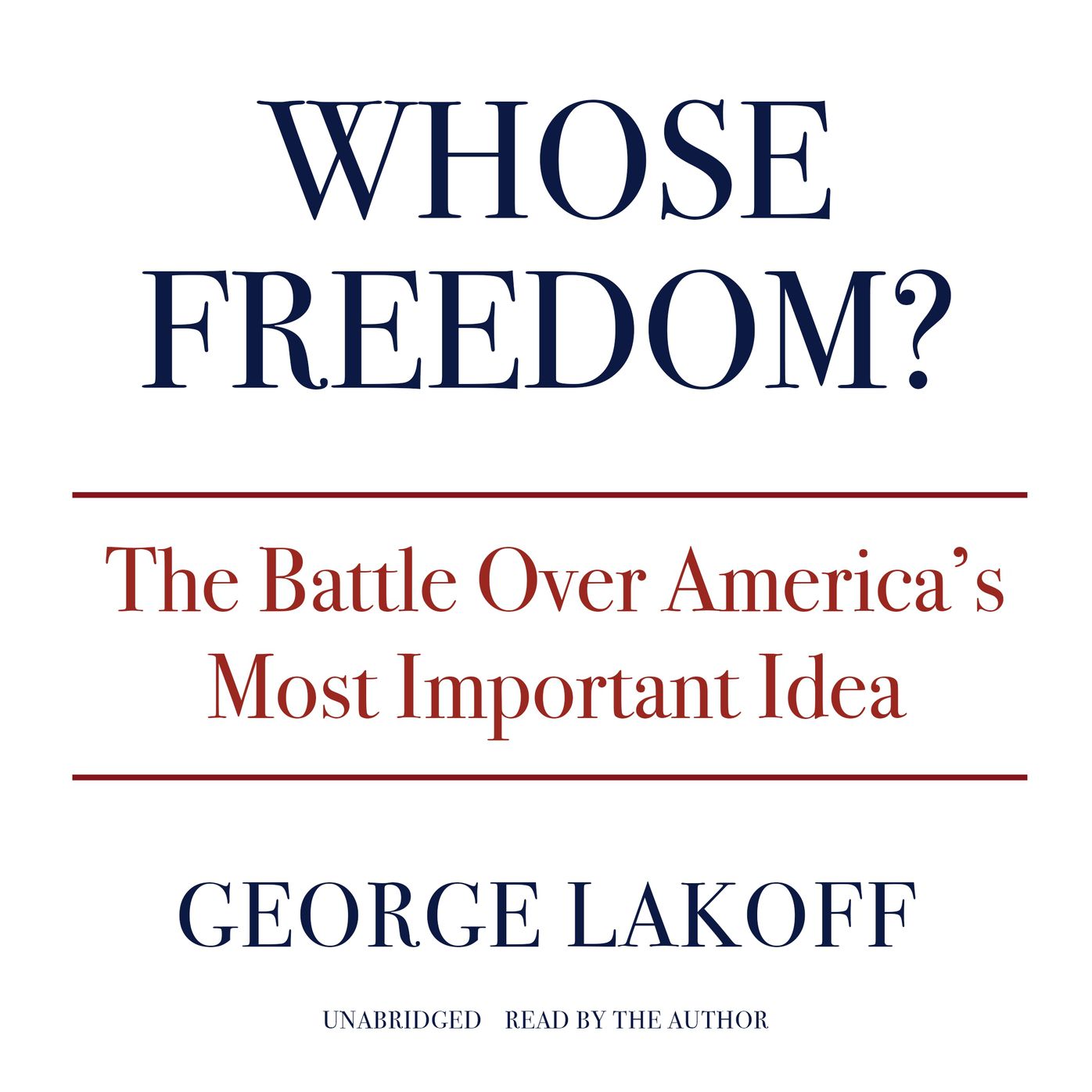 Whose Freedom?: The Battle Over America's Most Important Idea