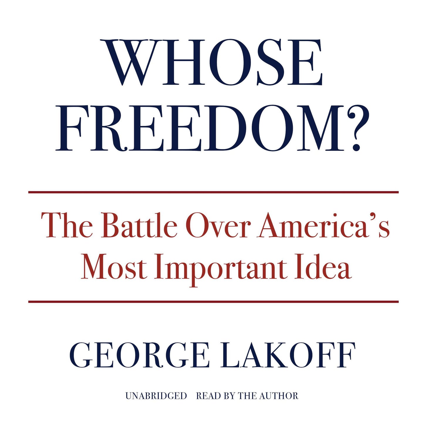 Whose Freedom?: The Battle Over America's Most Important Idea