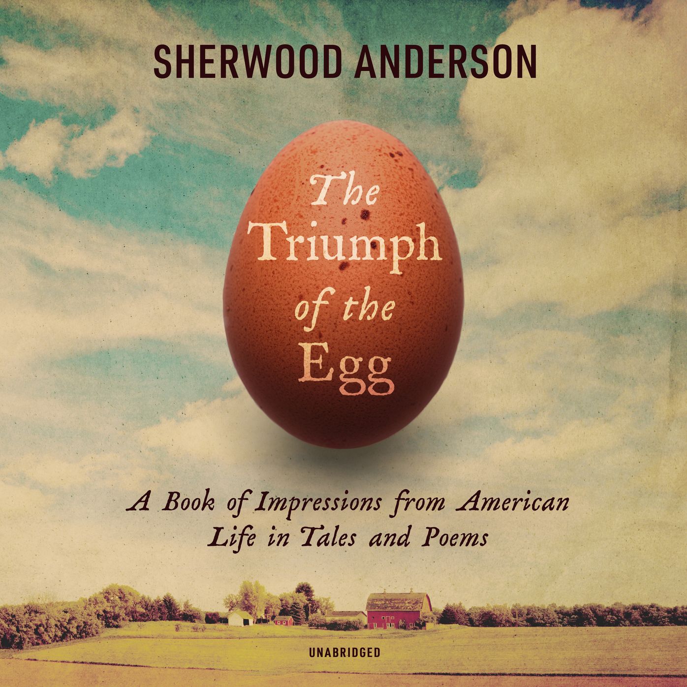 The Triumph of the Egg and Other Stories: A Book of Impressions from American Life in Tales and Poems