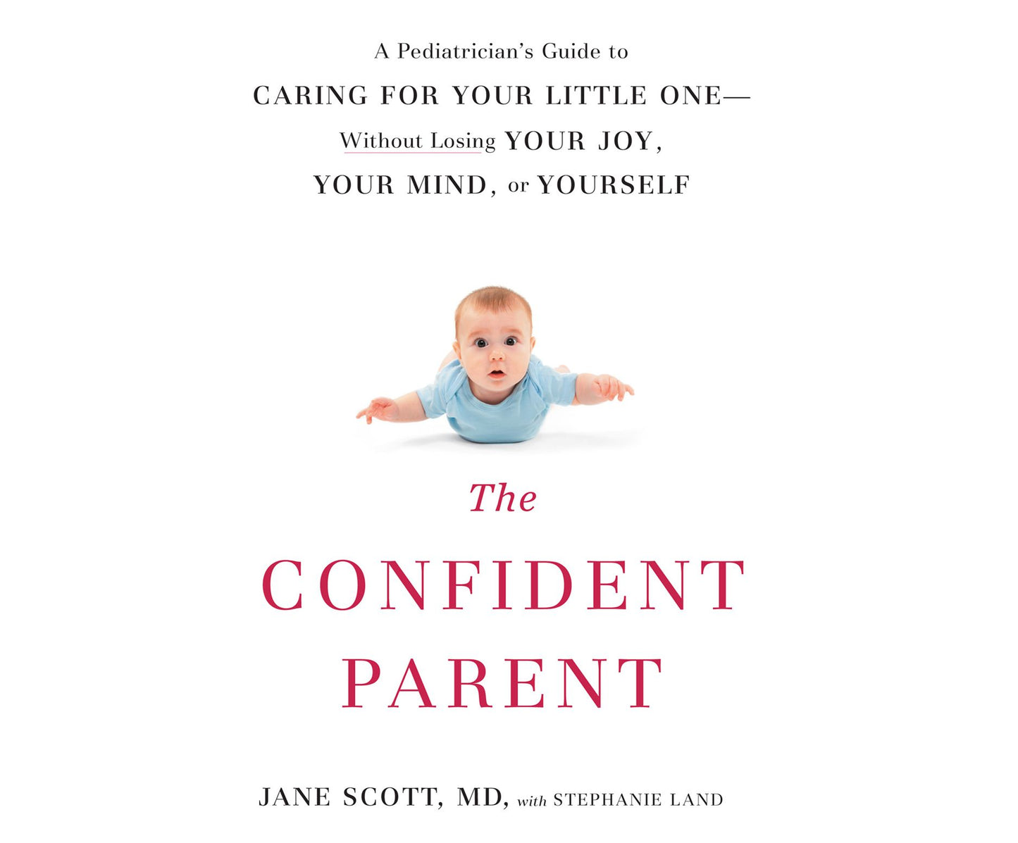 The Confident Parent: A Pediatrician's Guide to Caring for Your Little One