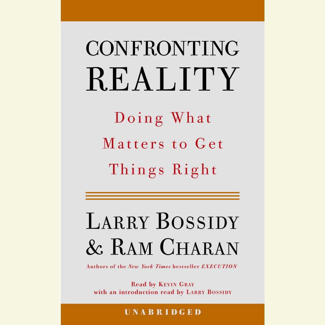 Confronting Reality: Doing What Matters to Get Things Right