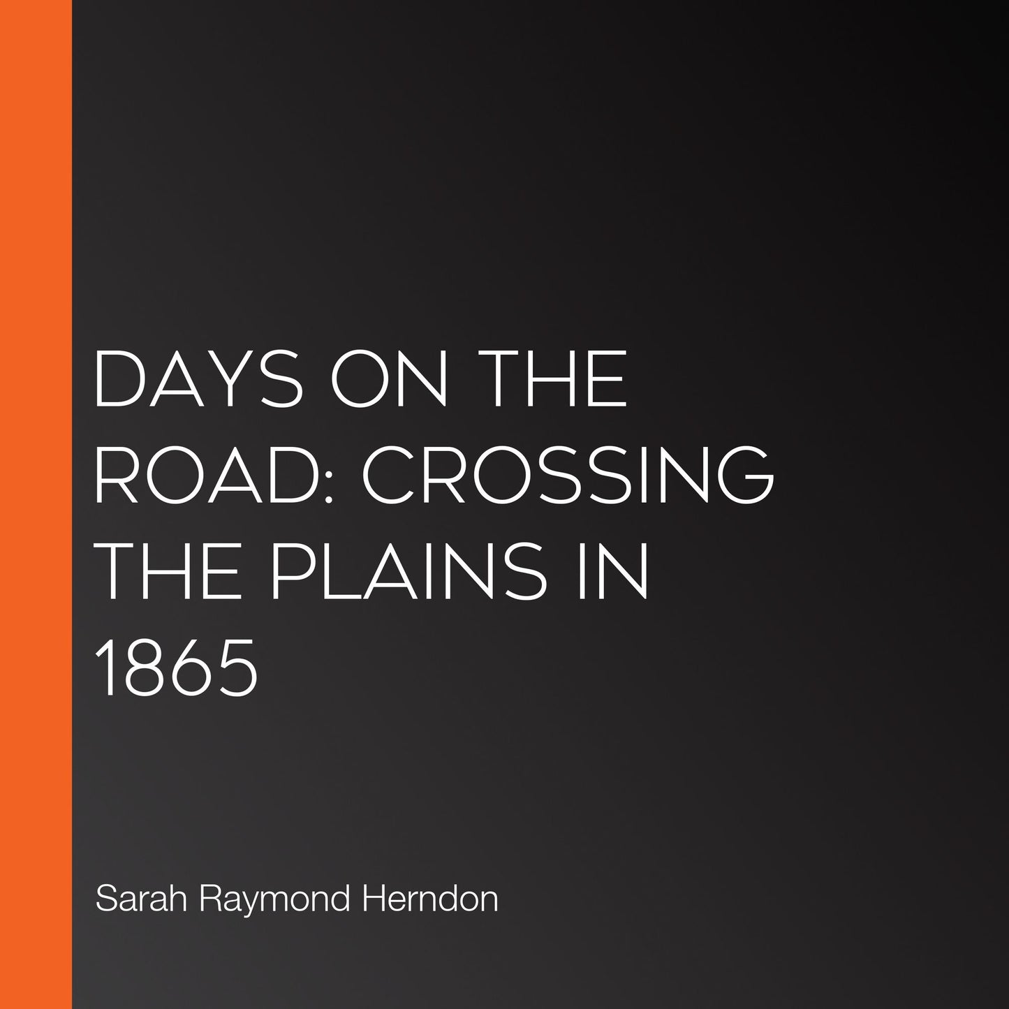Days on the Road: Crossing the Plains in 1865