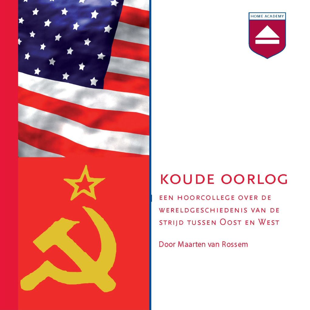 De Koude Oorlog: Een Hoorcollege over De Wereldgeschiedenis Van De Strijd Tussen Oost En West