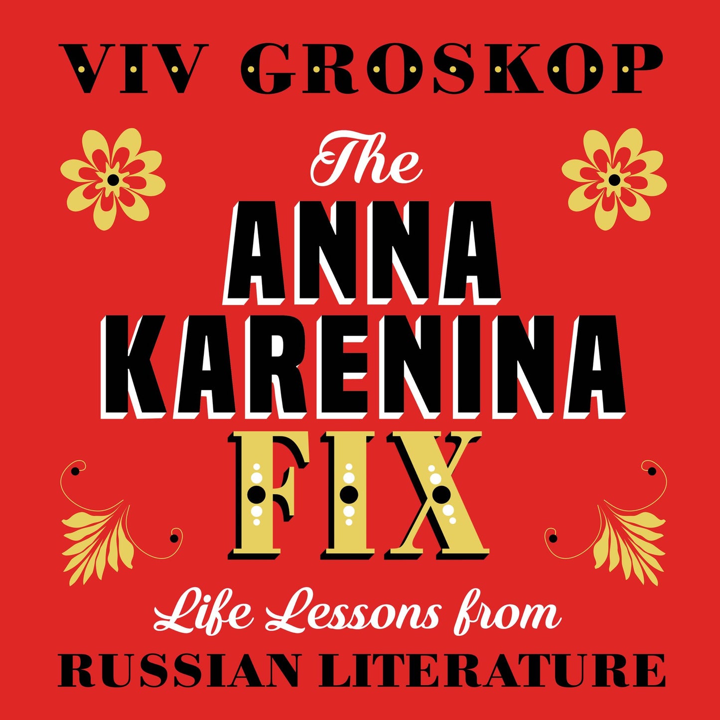 The Anna Karenina Fix: Life Lessons from Russian Literature
