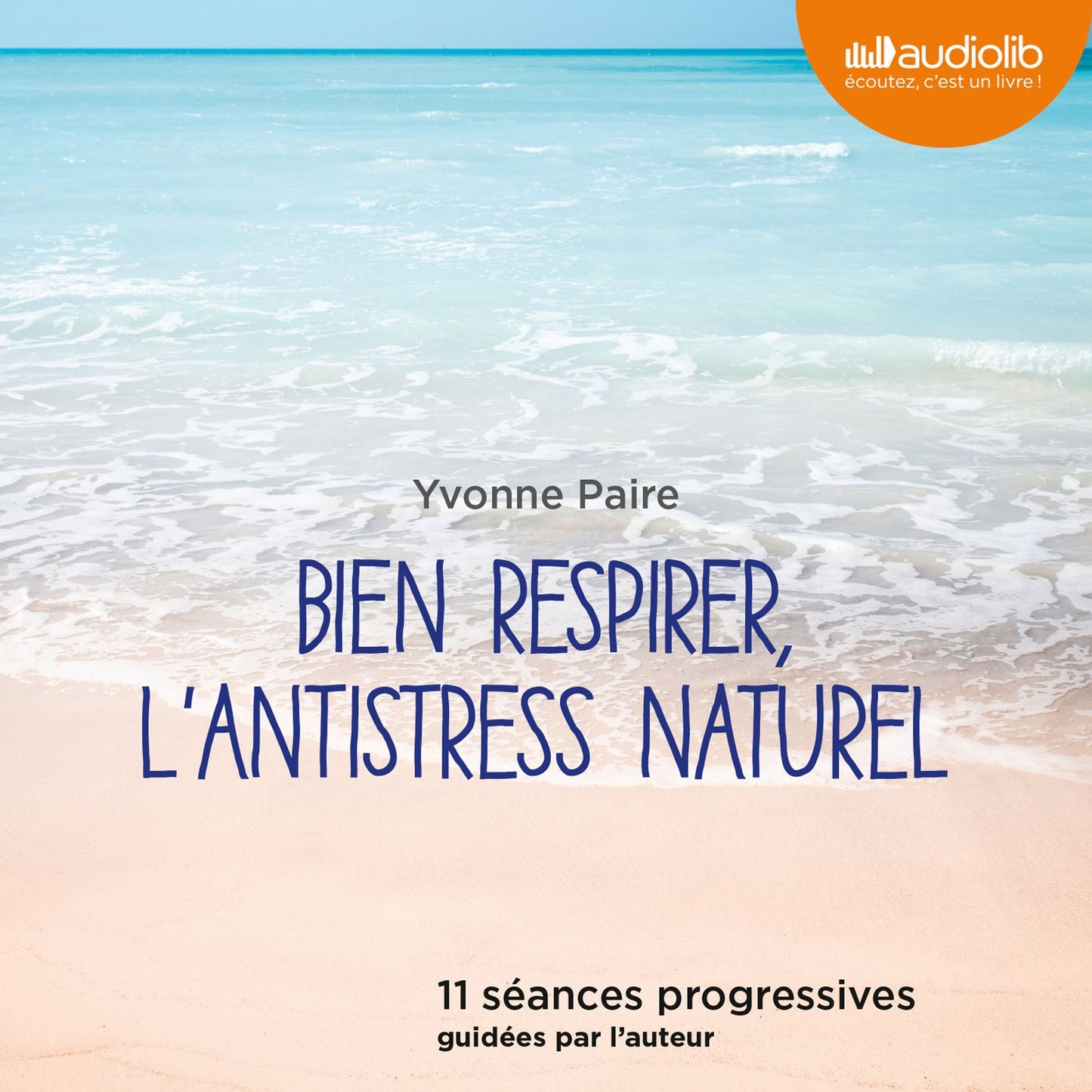 Bien respirer, l'antistress naturel: 11 s¿ances progressives guid¿es par l'auteur