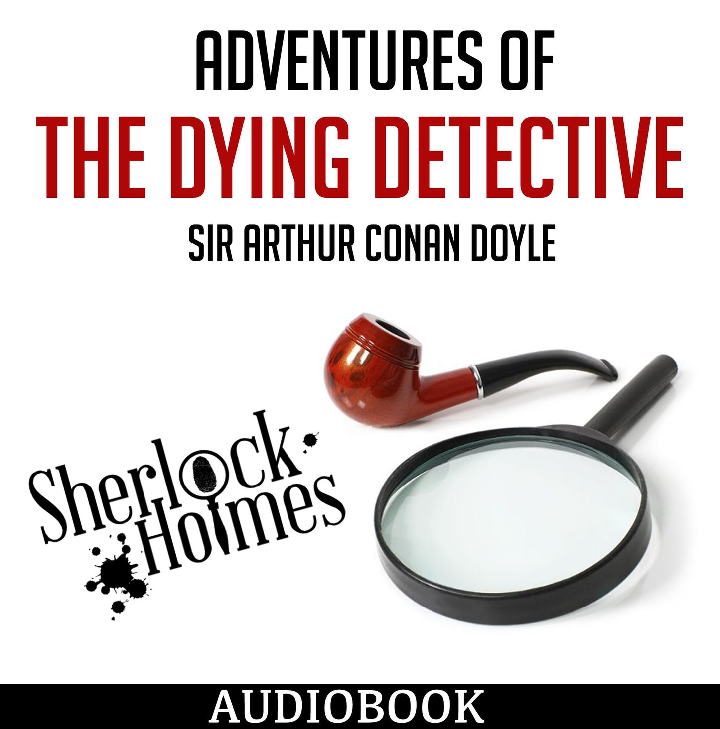 Adventures of the Dying Detective: Sherlock Holmes