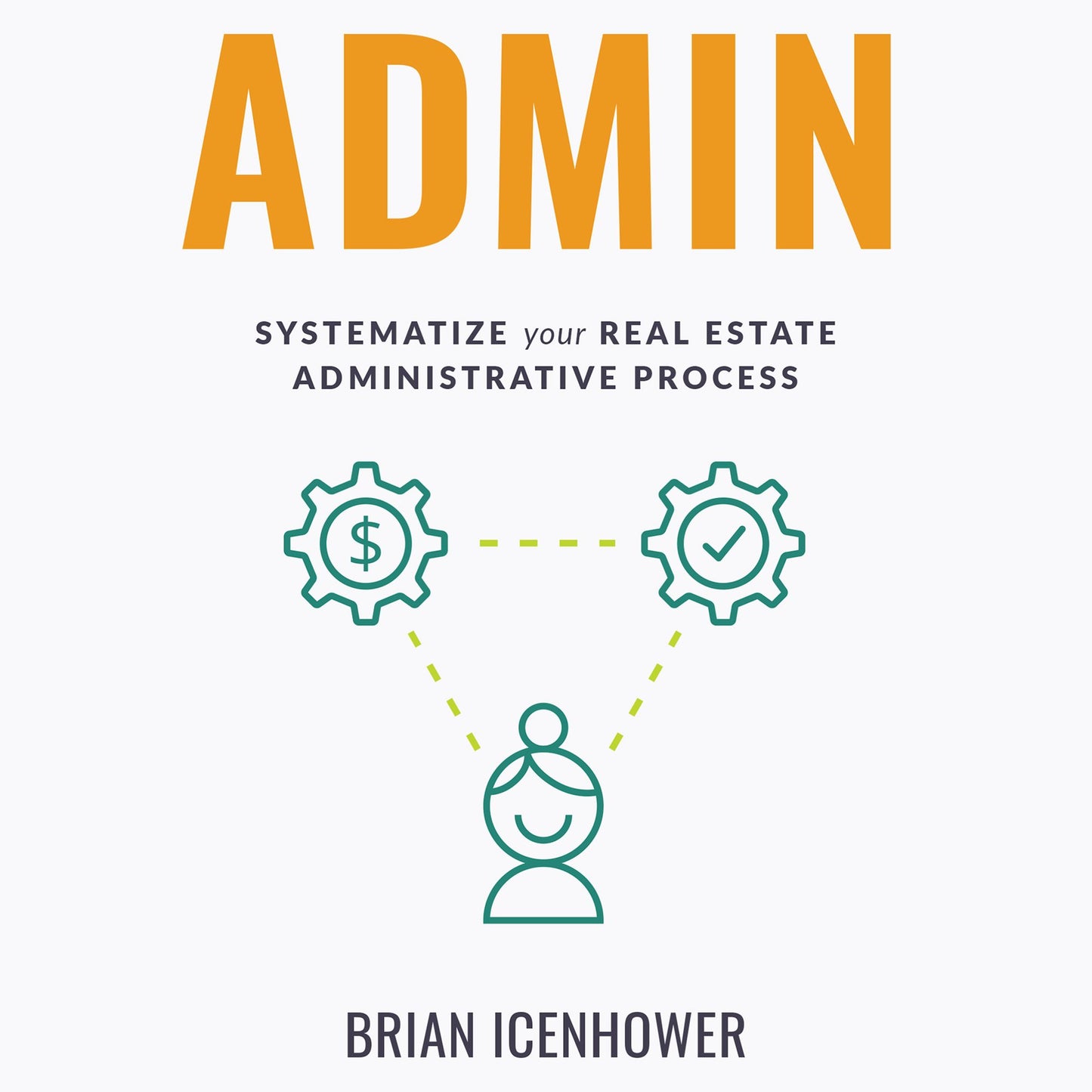 ADMIN: Systematize Your Real Estate Administrative Process