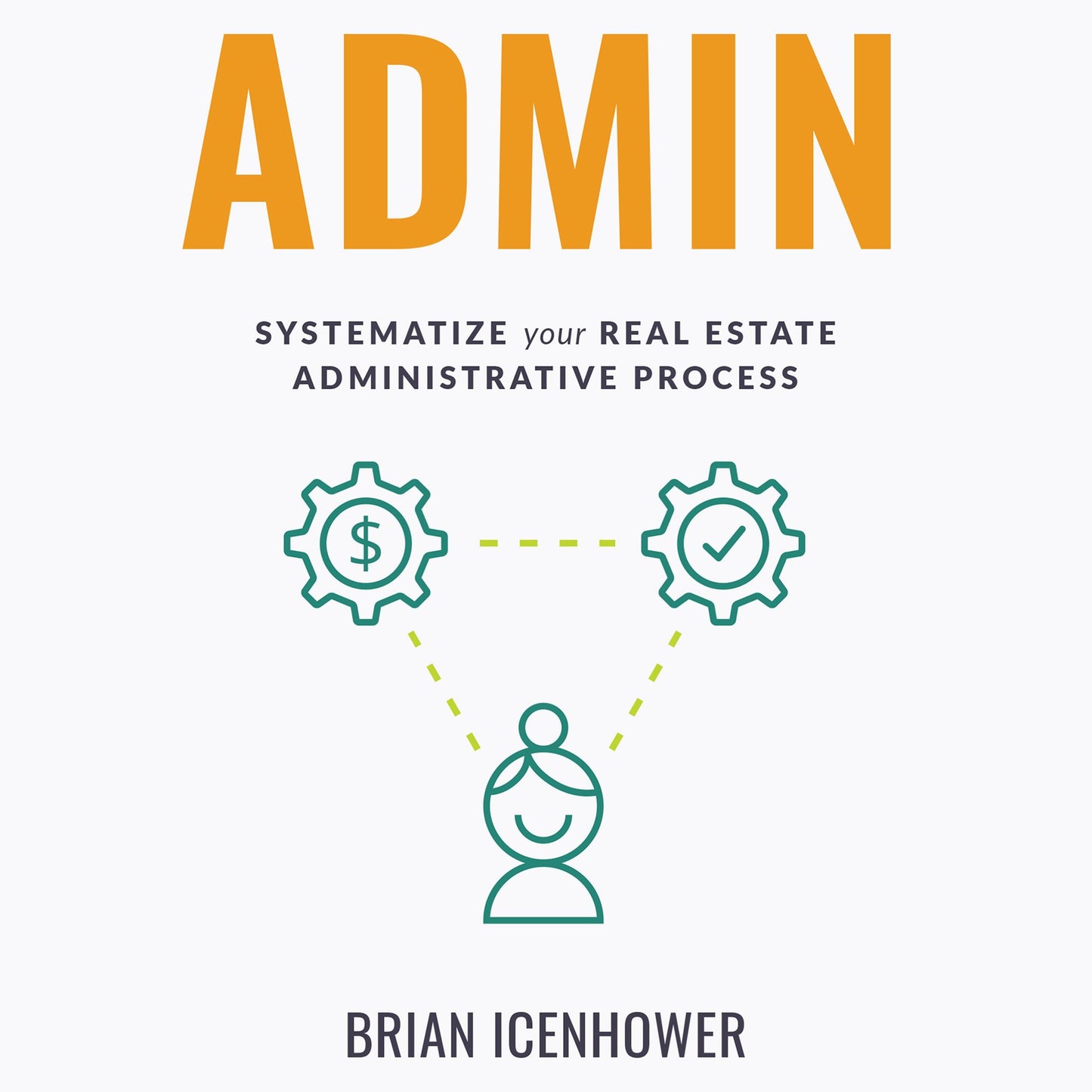 ADMIN: Systematize Your Real Estate Administrative Process