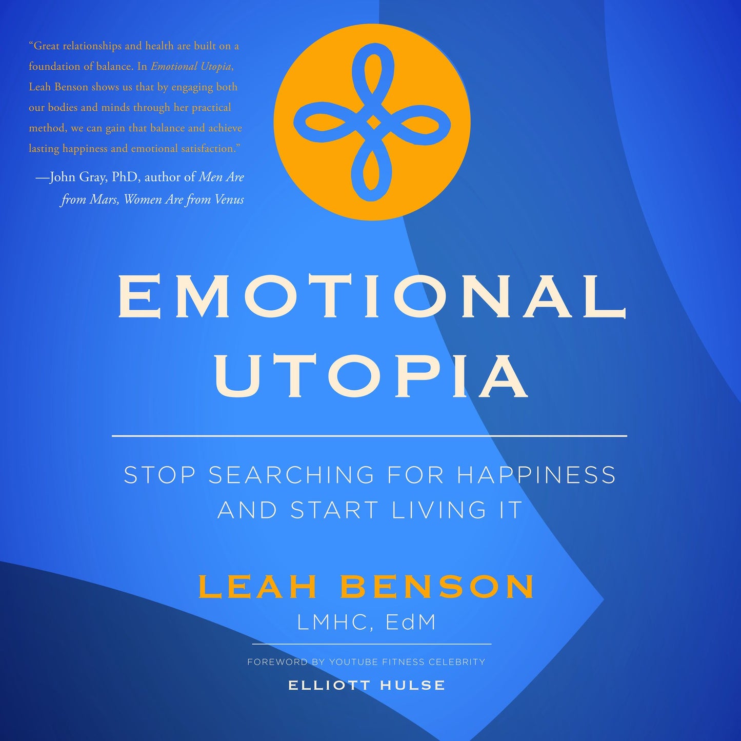 Emotional Utopia: Stop Searching For Happiness And Start Living It