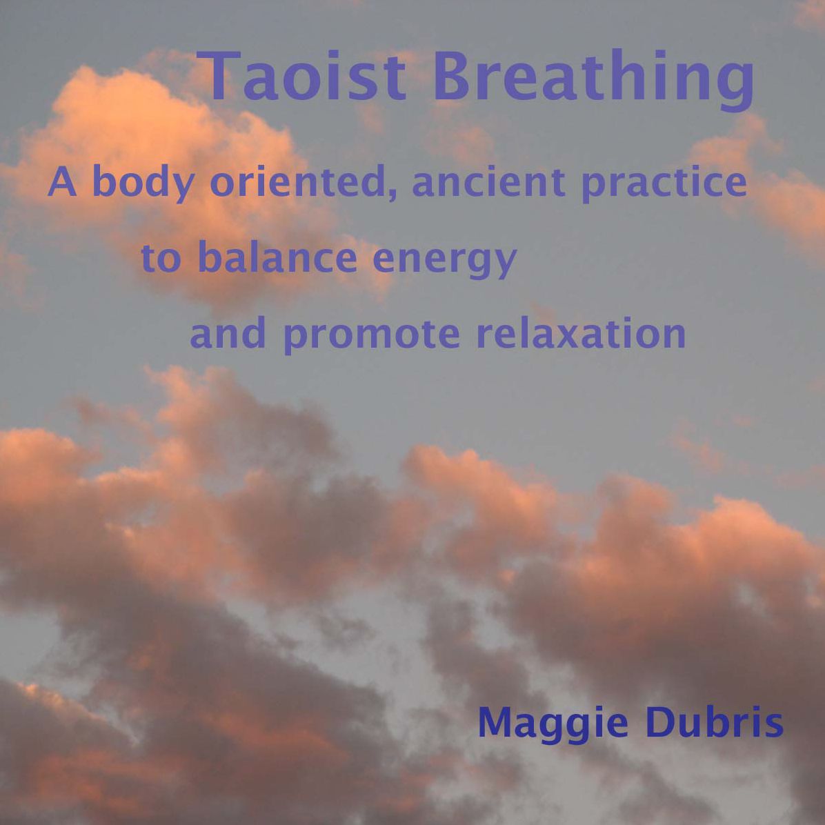 Taoist Breathing: A Body-Oriented, Ancient Practice To Balance Energy And Promote Relaxation