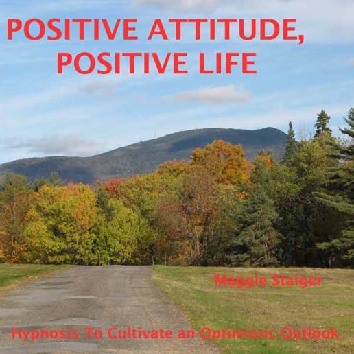 Positive Attitude, Positive Life: Hypnosis To Cultivate An Optimistic Outlook